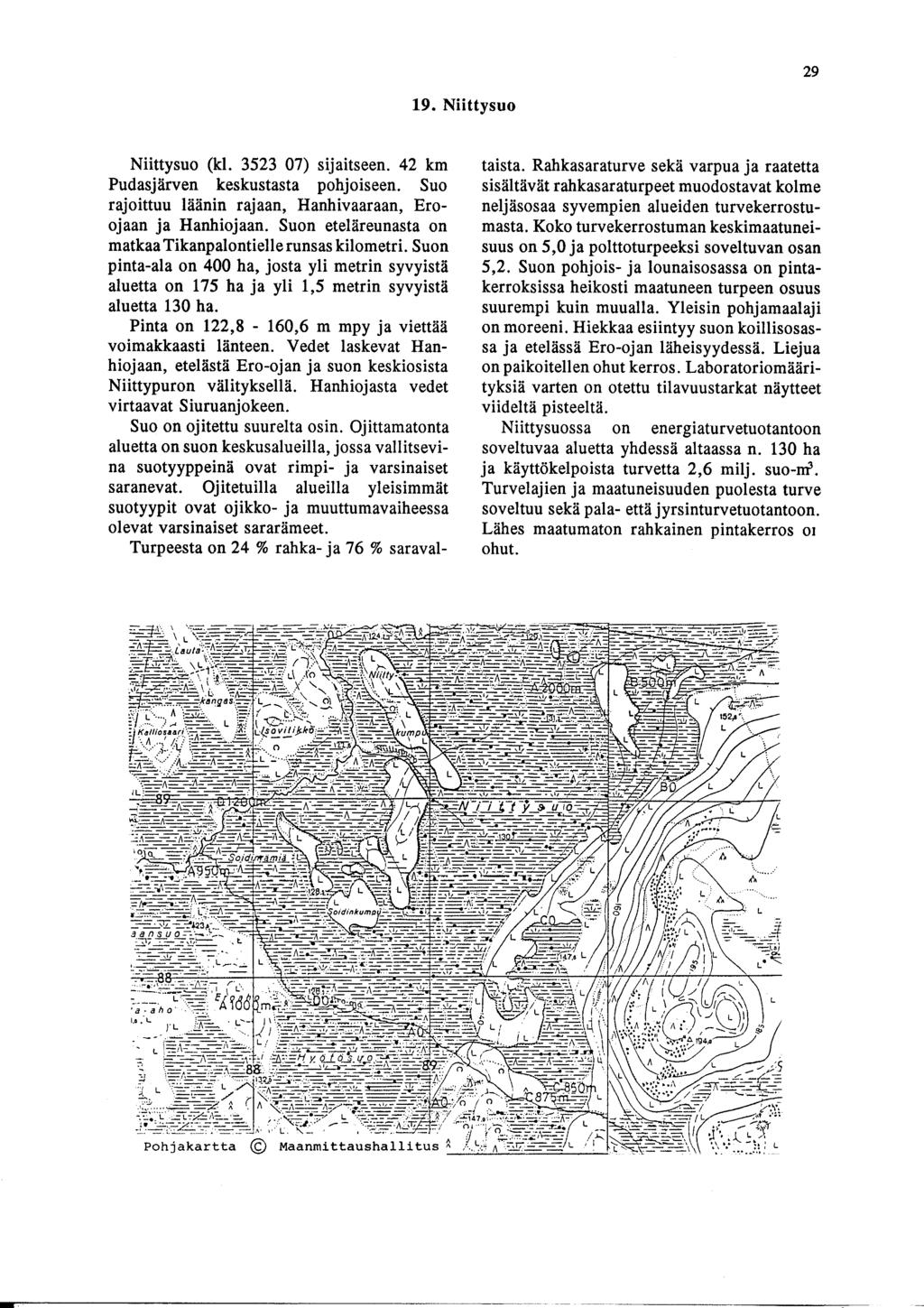 29 19. iittysuo iittysuo (kl. 3523 7) sijaitseen. 42 km Pudasjärven keskustasta pohjoiseen. Suo rajoittuu läänin rajaan, Hanhivaaraan, Eroojaan ja Hanhiojaan.