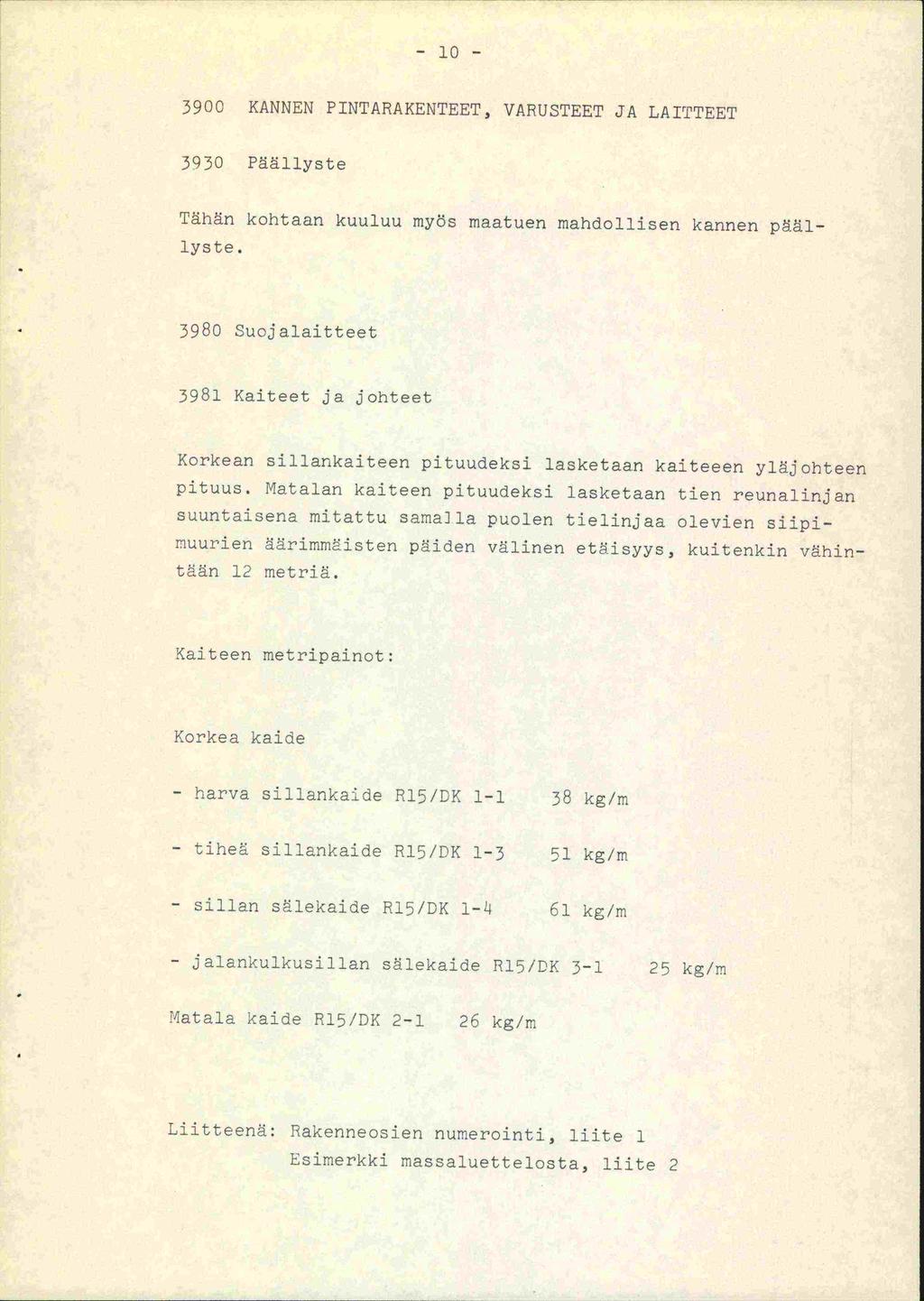 - 10-3900 KANNEN PINTARAKENTEET, VARUSTEET JA LAITTEET 3930 Päällyste Tähän kohtaan kuuluu myös maatuen mandollisen kannen päällyste.