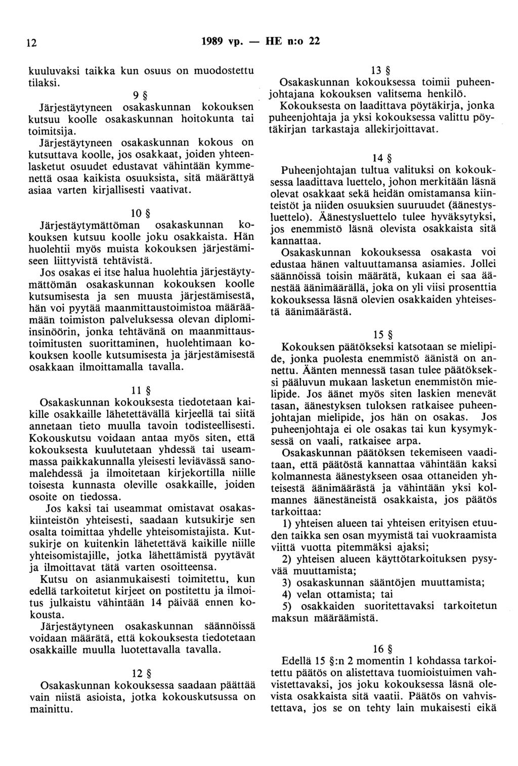 12 1989 vp. - HE n:o 22 kuuluvaksi taikka kun osuus on muodostettu tilaksi. 9 Järjestäytyneen osakaskunnan kokouksen kutsuu koolle osakaskunnan hoitokunta tai toimitsija.