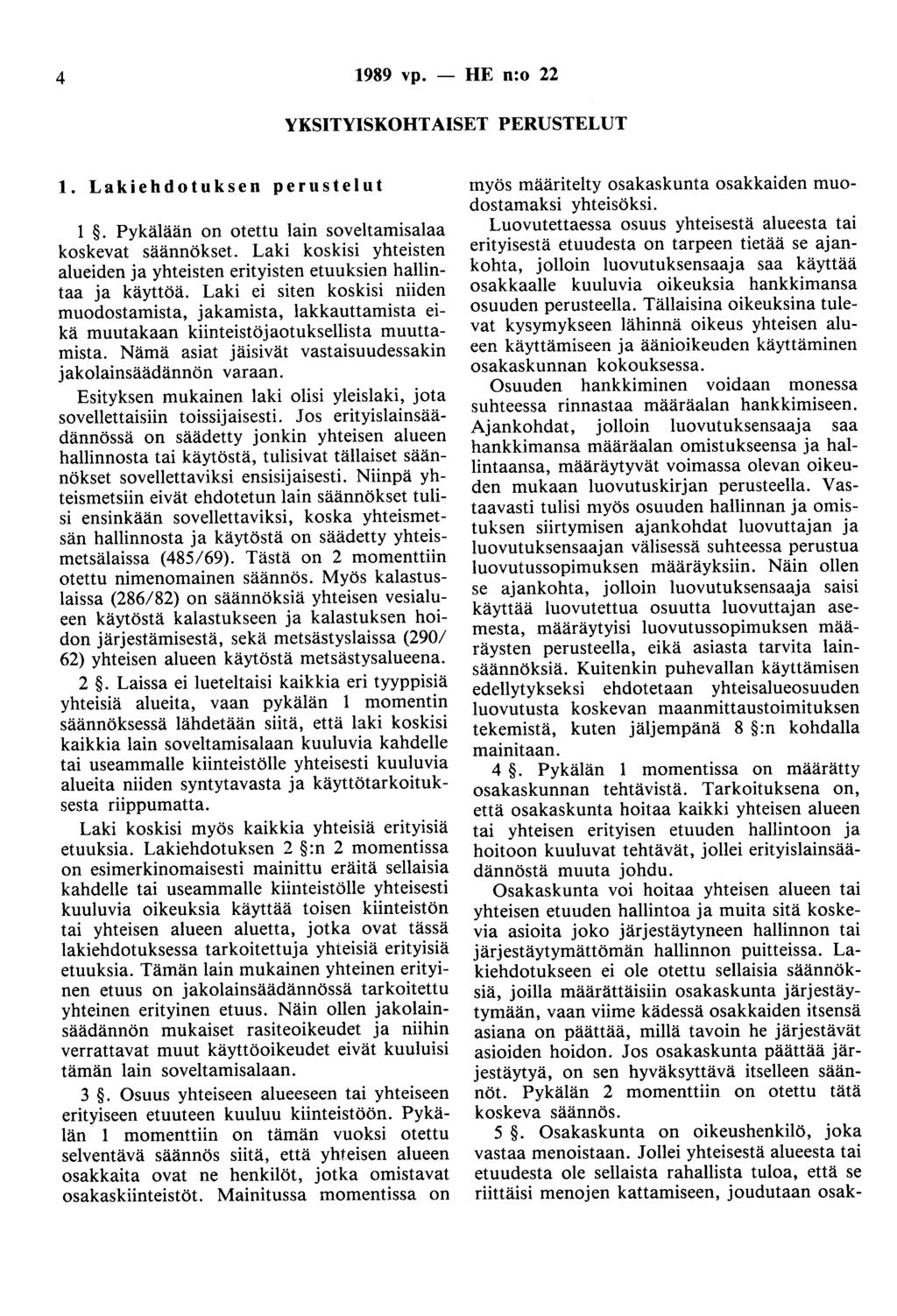 4 1989 vp. - HE n:o 22 YKSITYISKOHTAISET PERUSTELUT 1. Lakiehdotuksen perustelut 1. Pykälään on otettu lain soveltamisalaa koskevat säännökset.