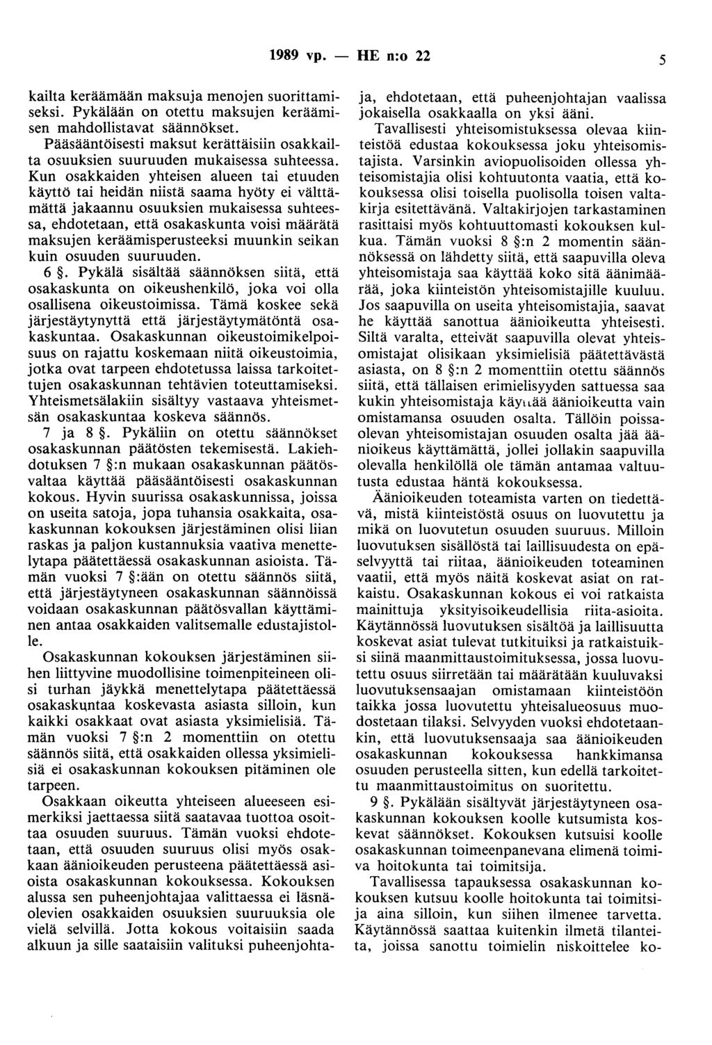 1989 vp. - HE n:o 22 5 kailta keräämään maksuja menojen suorittamiseksi. Pykälään on otettu maksujen keräämisen mahdollistavat säännökset.