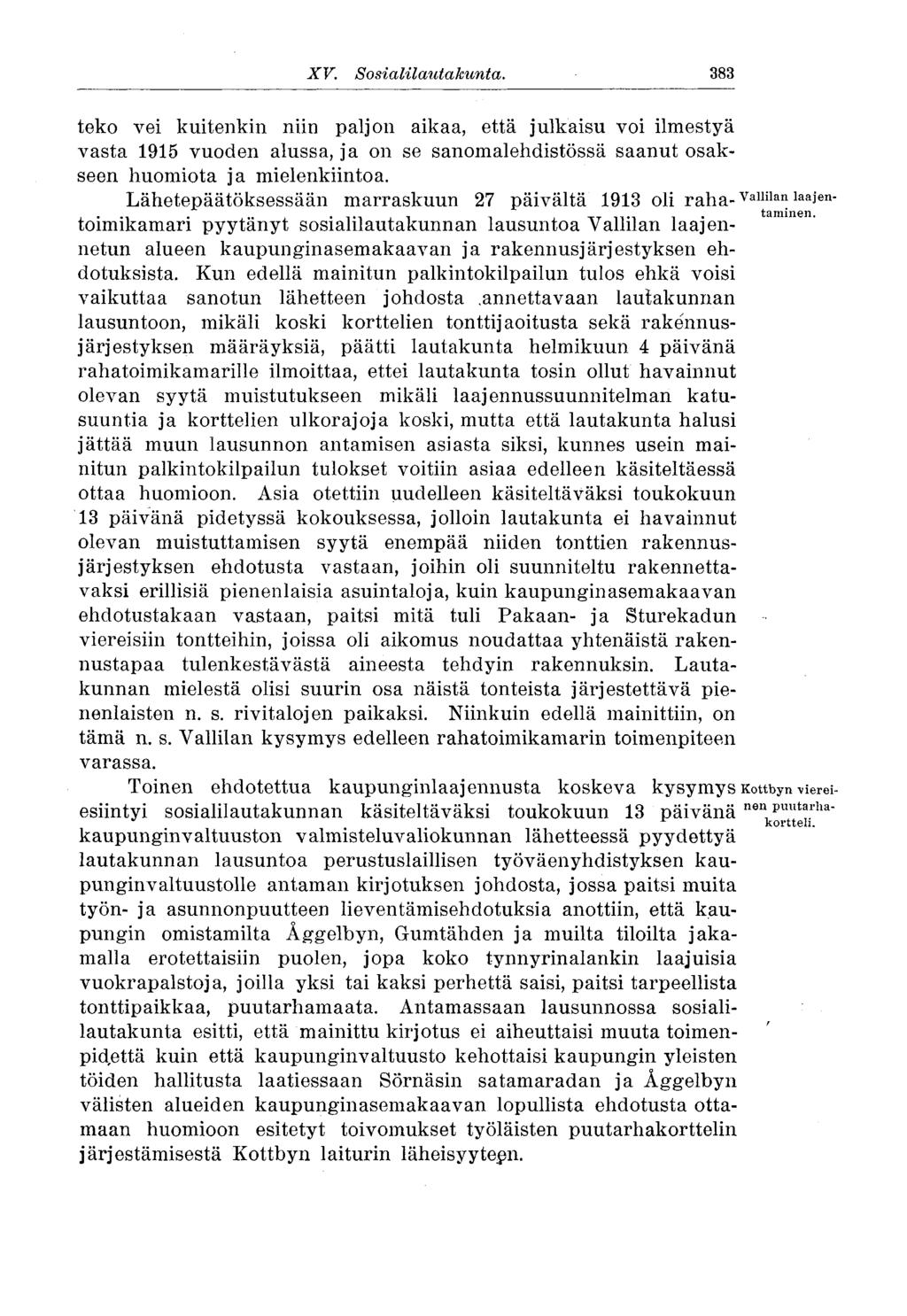 XV. Sosiaalilautakunta. 383 teko vei kuitenkin niin paljon aikaa, että julkaisu voi ilmestyä vasta 1915 vuoden alussa, ja on se sanomalehdistössä saanut osakseen huomiota ja mielenkiintoa.