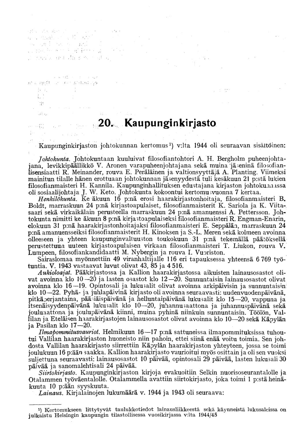 20. Kaupunginkirjasto Kaupunginkirjaston johtokunnan kertomus 1 ) v:lta 1944 oli seuraavan sisältöinen: Johtokunta. Johtokuntaan kuuluivat filosofiantohtori A. H.