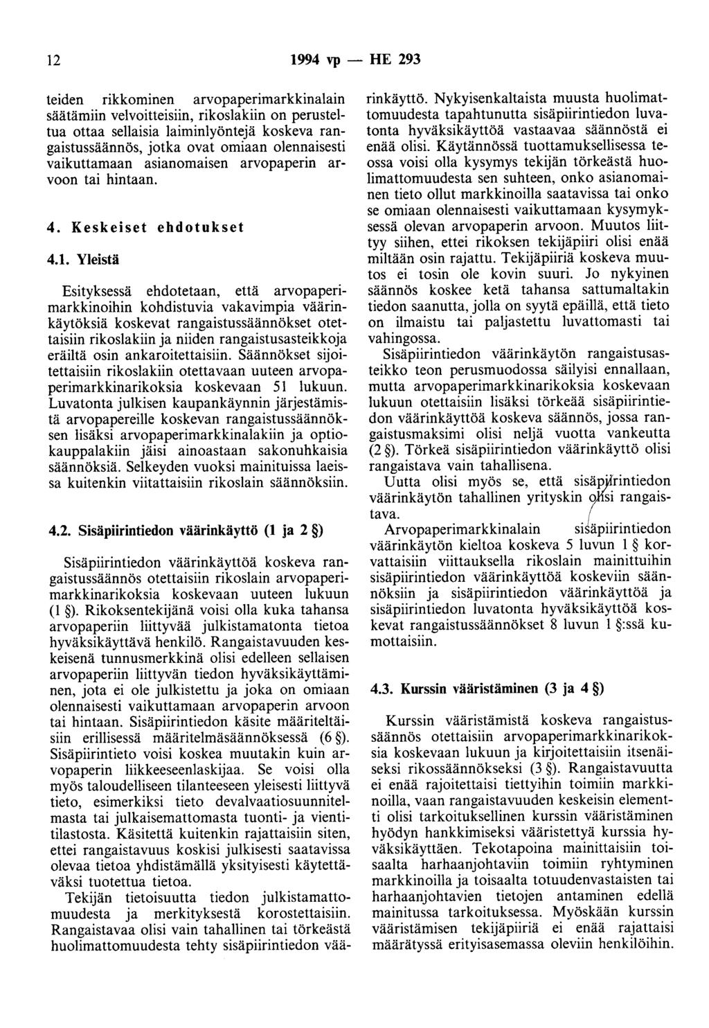 12 1994 vp -- FIE 293 teiden rikkominen arvopaperimarkkinalain säätämiin velvoitteisiin, rikoslakiin on perusteltua ottaa sellaisia laiminlyöntejä koskeva rangaistussäännös, jotka ovat omiaan