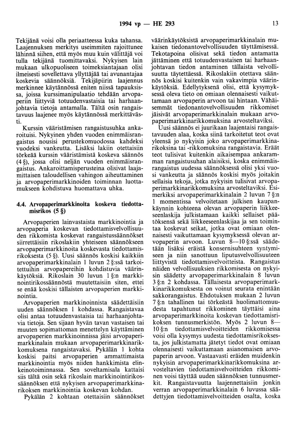 1994 vp -- IIE 293 13 Tekijänä voisi olla periaatteessa kuka tahansa. Laajennuksen merkitys useimmiten rajoittunee lähinnä siihen, että myös muu kuin välittäjä voi tulla tekijänä tuomittavaksi.