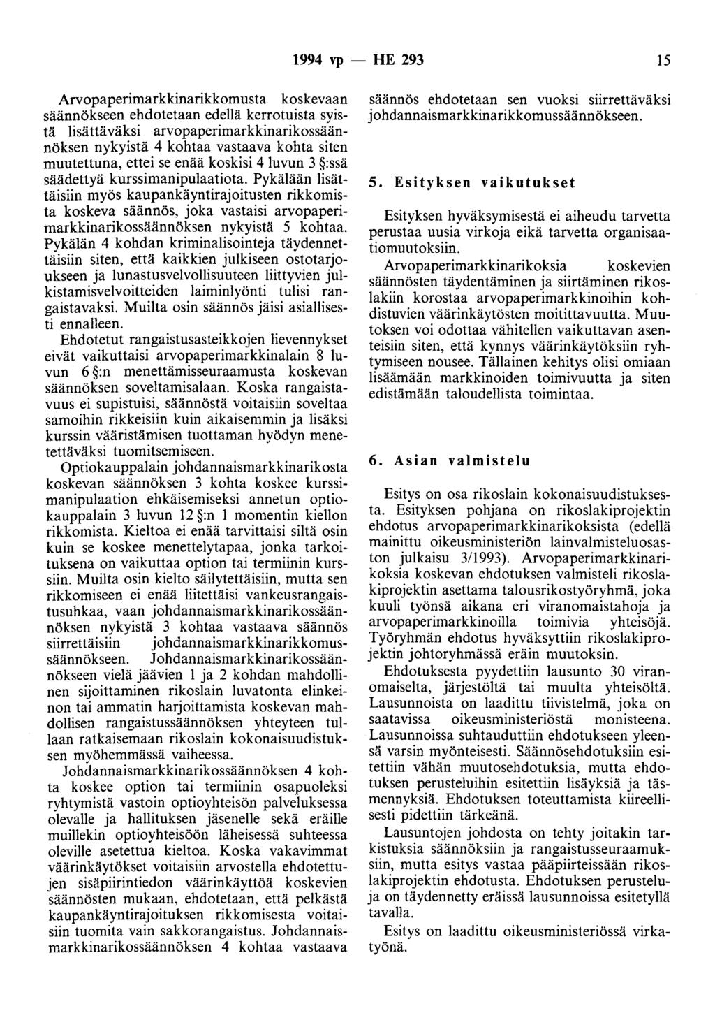 1994 vp - HE 293 15 Arvopaperimarkkinarikkomusta koskevaan säännökseen ehdotetaan edellä kerrotuista syistä lisättäväksi arvopaperimarkkinarikossäännöksen nykyistä 4 kohtaa vastaava kohta siten