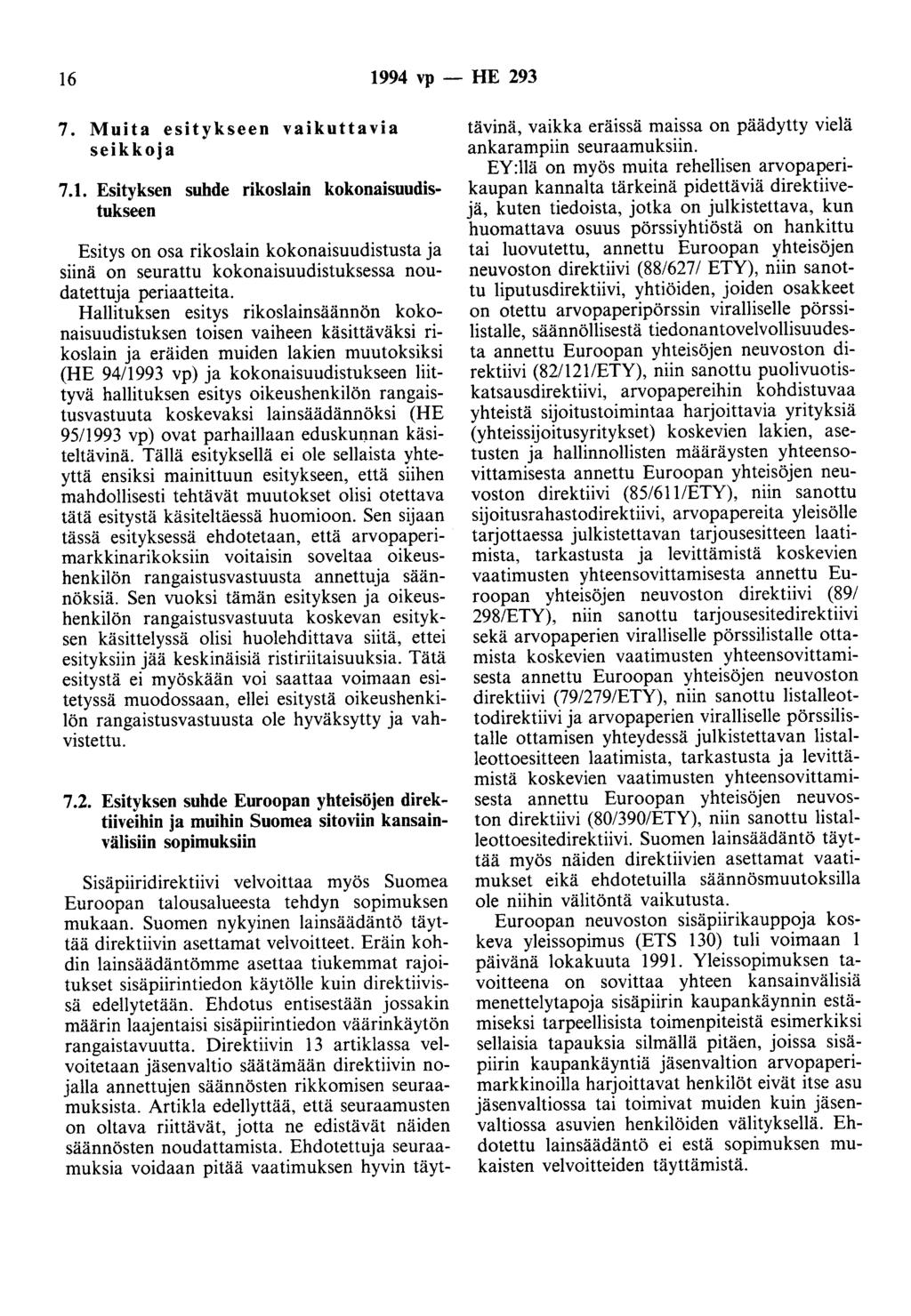 16 1994 vp- HE 293 7. Muita esitykseen vaikuttavia seikkoja 7.1. Esityksen suhde rikoslain kokonaisuudistukseen Esitys on osa rikoslain kokonaisuudistusta ja siinä on seurattu kokonaisuudistuksessa noudatettuja periaatteita.