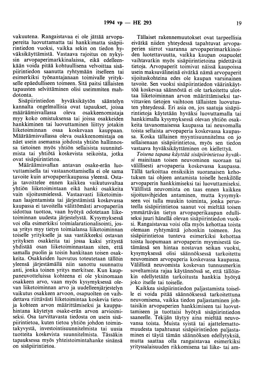 1994 vp - HE 293 19 vakuutena. Rangaistavaa ei ole jättää arvopapereita luovuttamatta tai hankkimatta sisäpiirintiedon vuoksi, vaikka sekin on tiedon hyväksikäyttämistä.