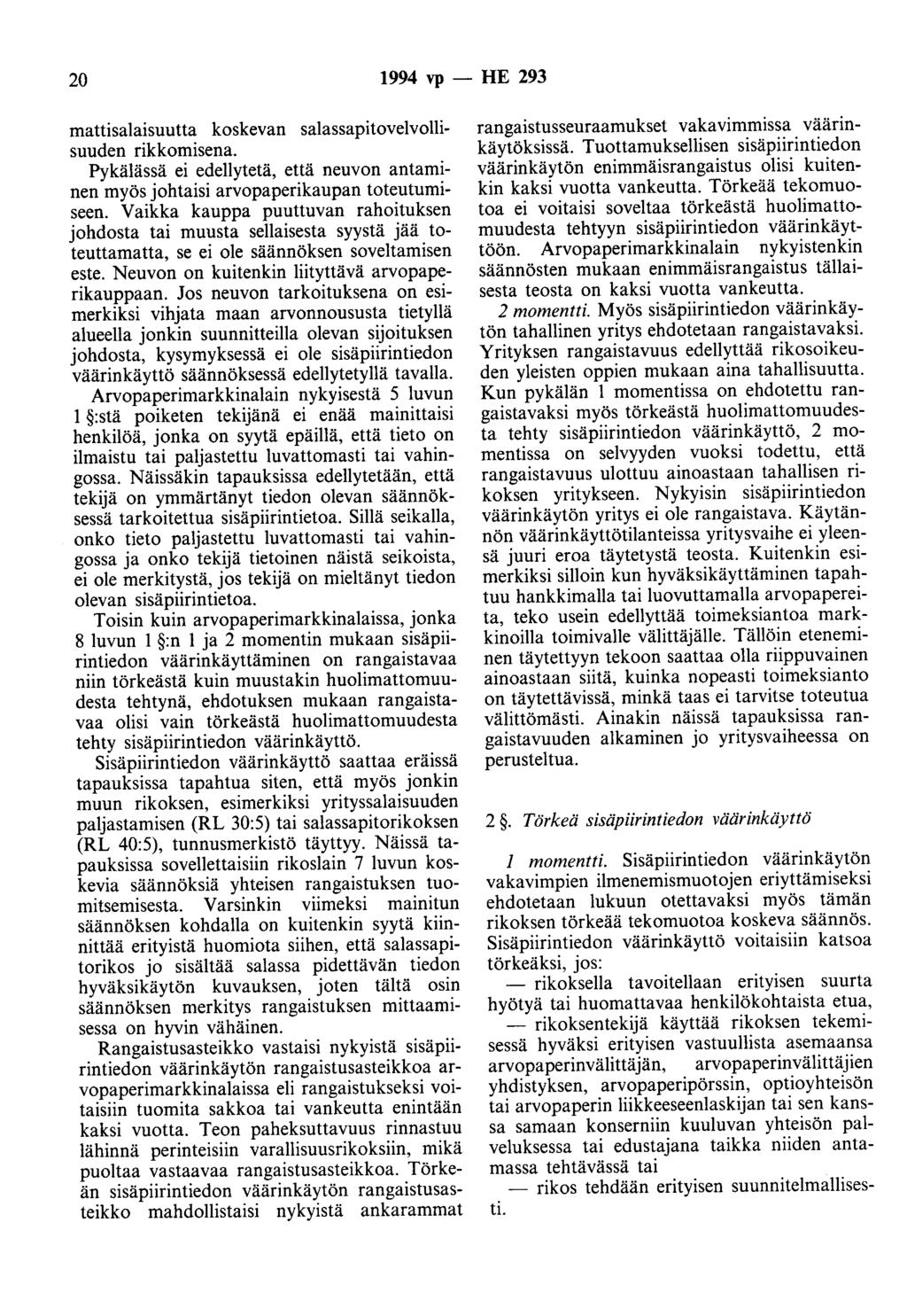 20 1994 vp - HE 293 mattisalaisuutta koskevan salassapitovelvollisuuden rikkomisena. Pykälässä ei edellytetä, että neuvon antaminen myös johtaisi arvopaperikaupan toteutumiseen.