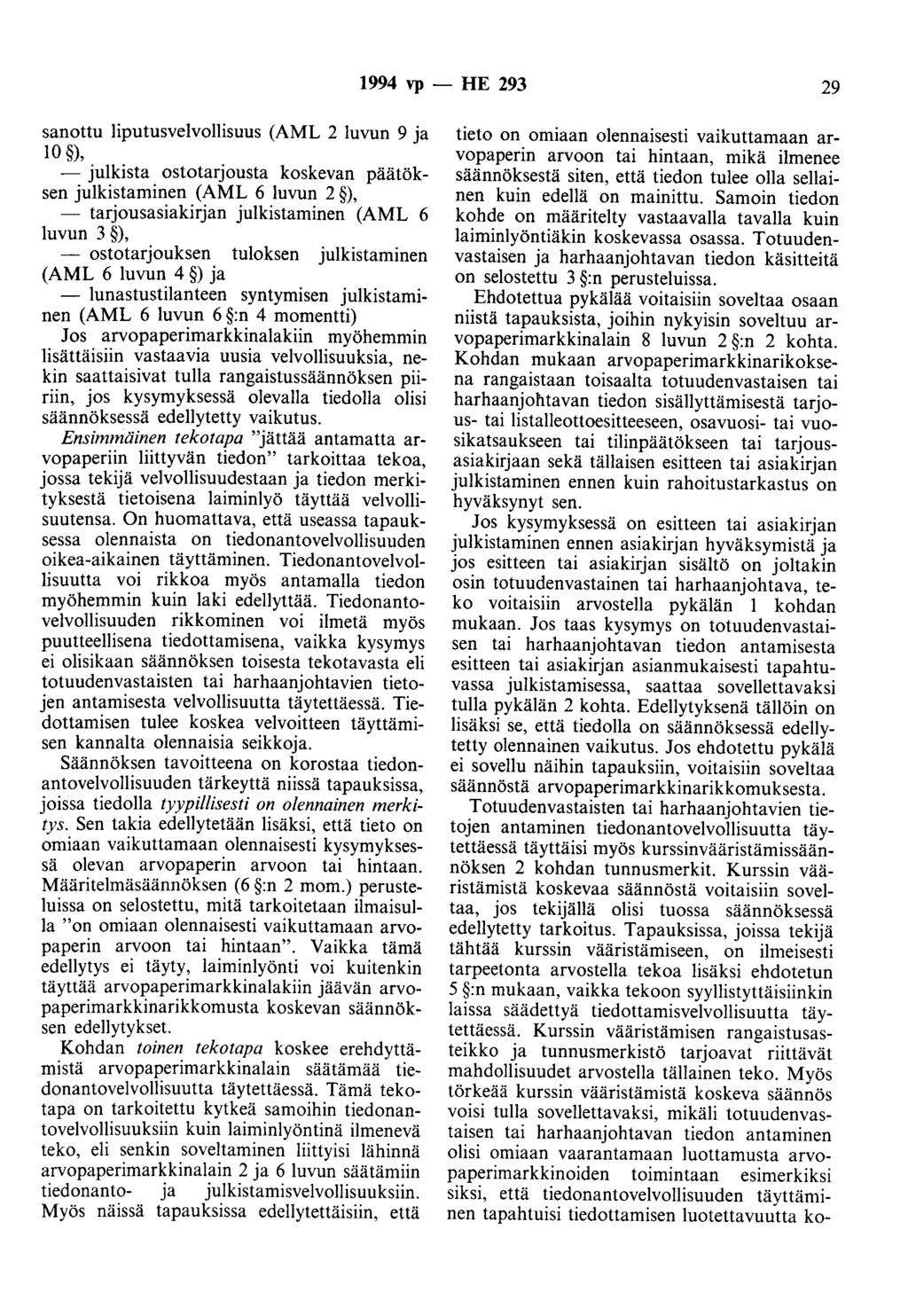 1994 vp- HE 293 29 sanottu liputusvelvollisuus (AML 2 luvun 9 ja 10 ), - julkista ostotarjousta koskevan päätöksen julkistaminen (AML 6 luvun 2 ), - tarjousasiakirjan julkistaminen (AML 6 luvun 3 ),