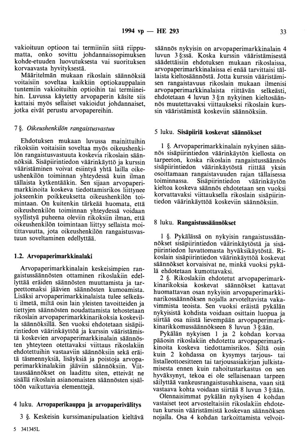 1994 vp - HE 293 33 vakioituun optioon tai termiiniin siitä riippumatta, onko sovittu johdannaissopimuksen kohde-etuuden luovutuksesta vai suorituksen korvaavasta hyvityksestä.