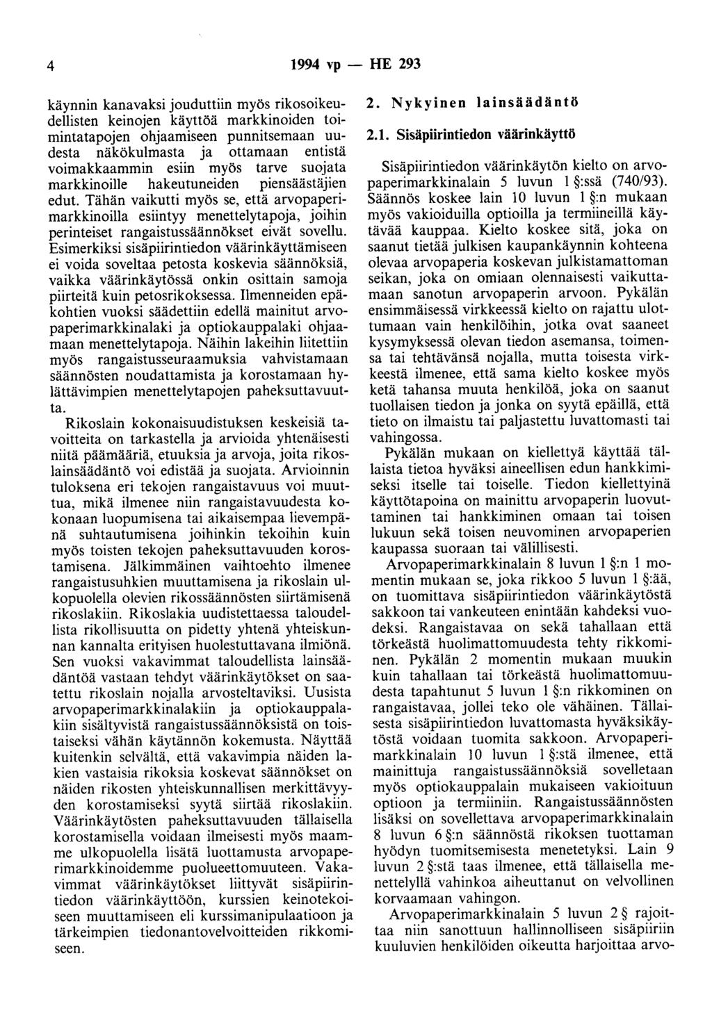 4 1994 vp- HE 293 käynnin kanavaksi jouduttiin myös rikosoikeudellisten keinojen käyttöä markkinoiden toimintatapojen ohjaamiseen punnitsemaan uudesta näkökulmasta ja ottamaan entistä voimakkaammin