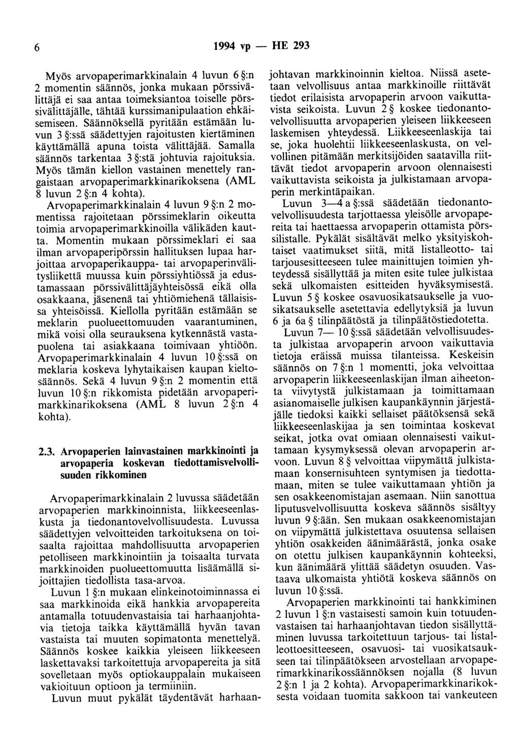 6 1994 vp- HE 293 Myös arvopaperimarkkinalain 4 luvun 6 :n 2 momentin säännös, jonka mukaan pörssivälittäjä ei saa antaa toimeksiantaa toiselle pörssivälittäjälle, tähtää kurssimanipulaation