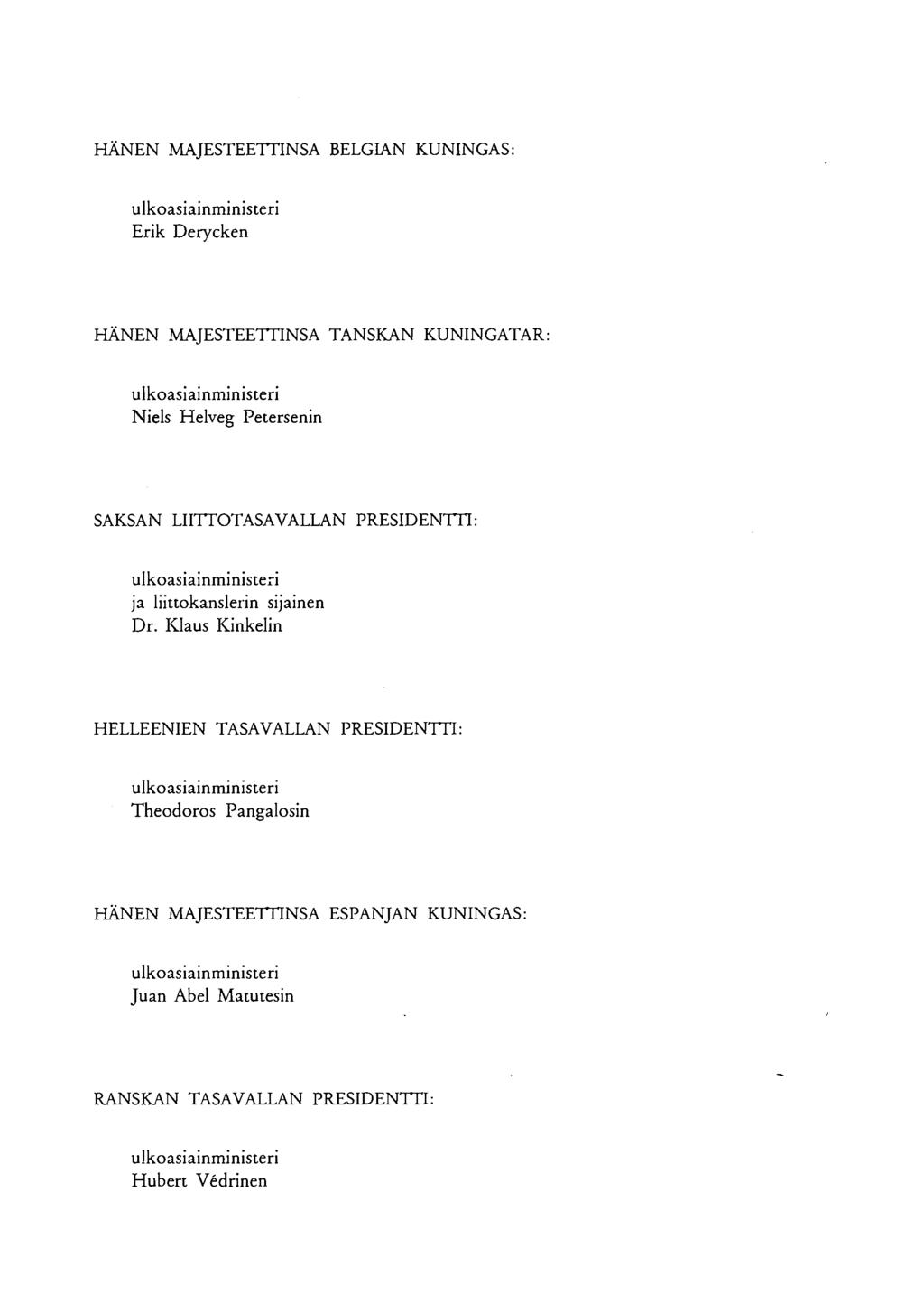 HÄNEN MAJESTEETTINSA BELGIAN KUNINGAS: ulkoasiainministeri Erik Derycken HÄNEN MAJESTEETTINSA TANSKAN KUNINGATAR: ulkoasiainministeri Niels Helveg Petersenin SAKSAN LIITTOTASAVALLAN PRESIDENTTI: