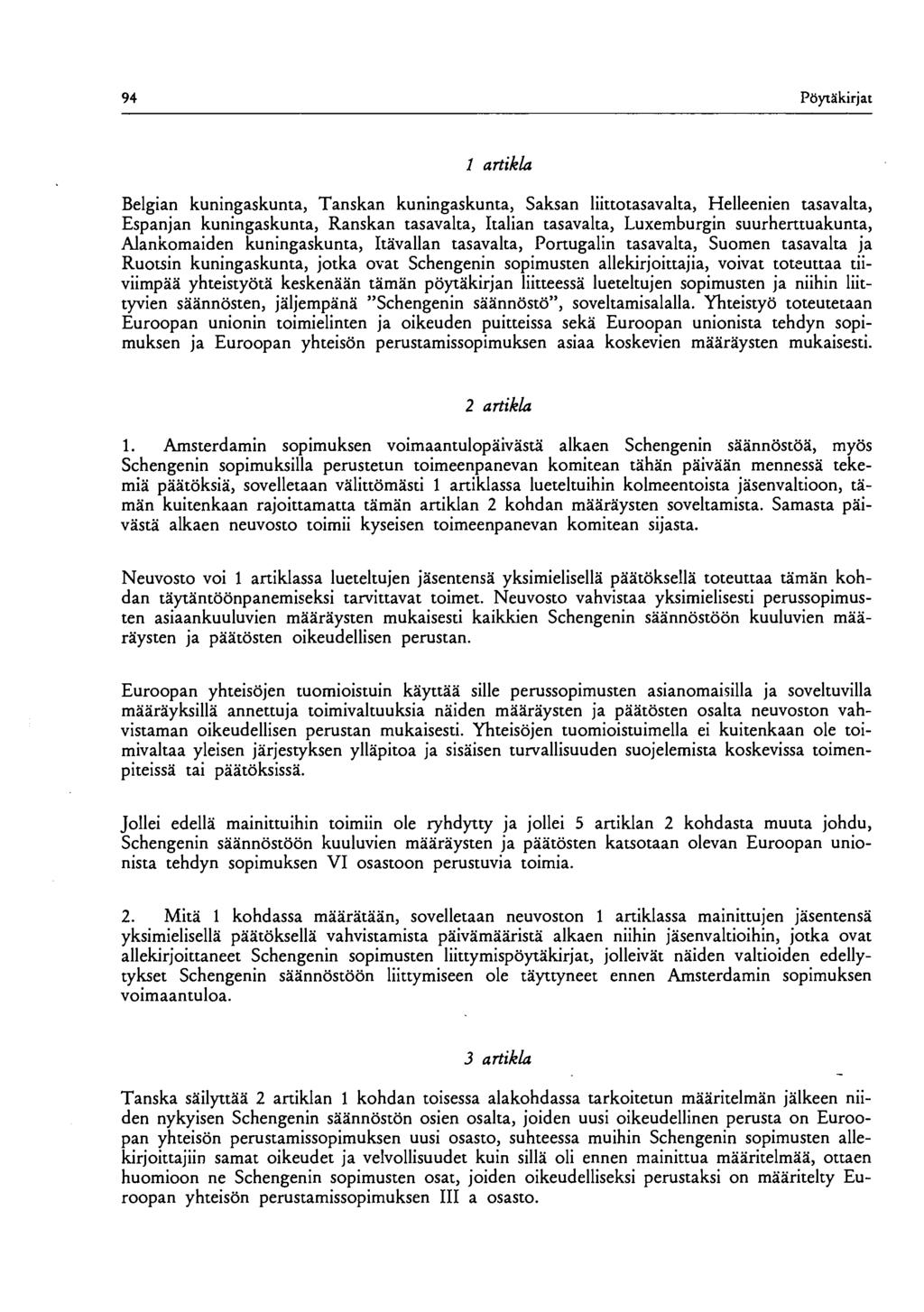 94 Pöytäkirjat 1 artikl Belgian kuningaskunta, Tanskan kuningaskunta, Saksan liittotasavalta, Helleenien tasavalta, Espanjan kuningaskunta, Ranskan tasavalta, Italian tasavalta, Luxemburgin