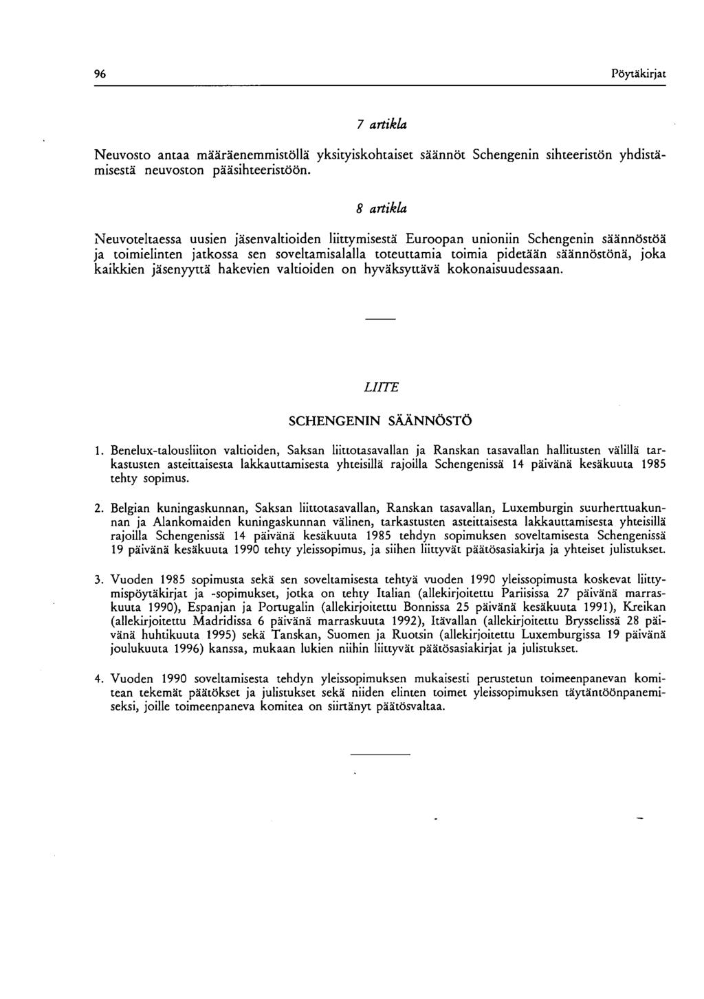 96 Pöytäkirjat 7 artikl Neuvosto antaa määräenemmistöllä yksityiskohtaiset säännöt Schengenin sihteeristön yhdistämisestä neuvoston pääsihteeristöön.