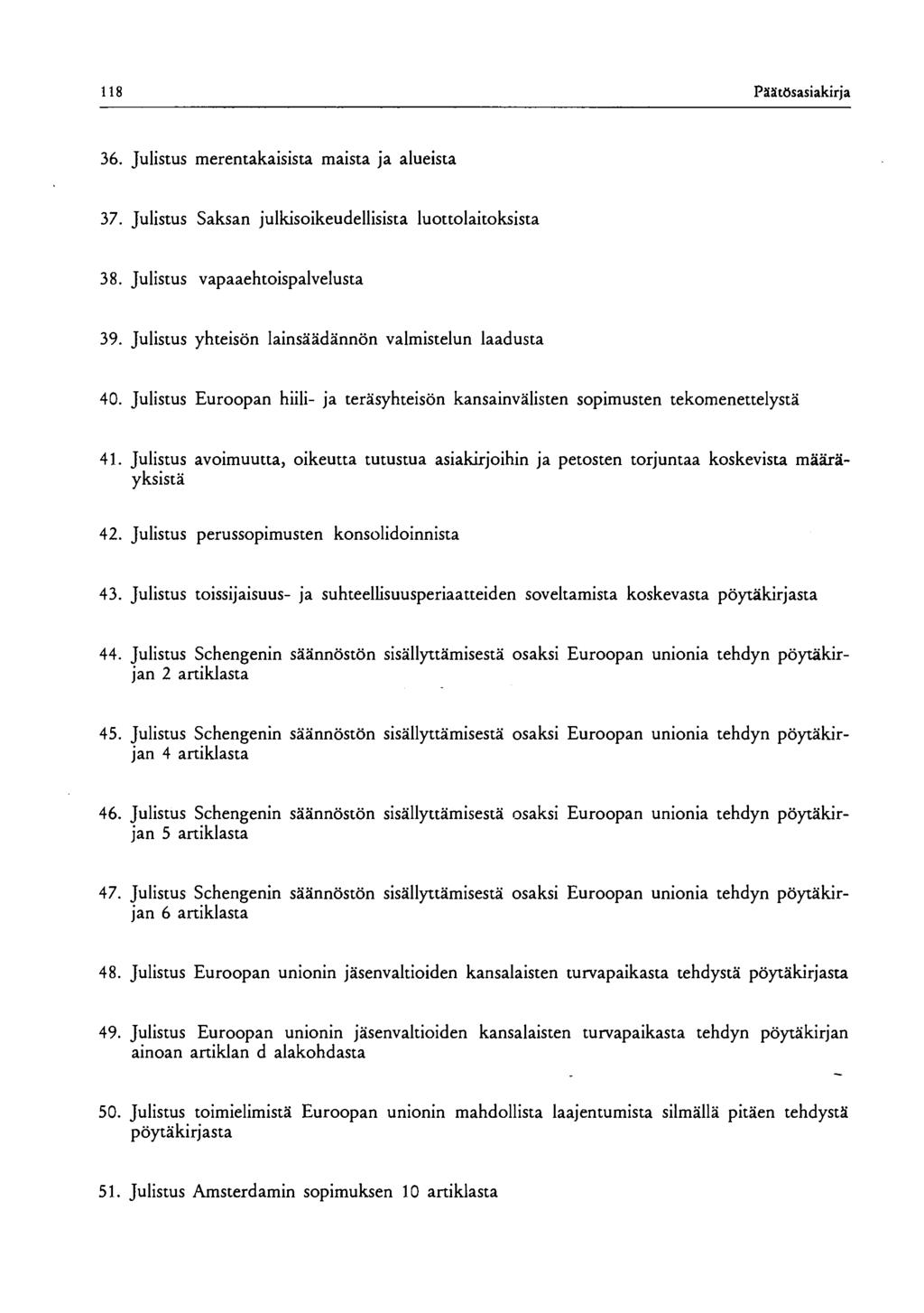 118 Päätösasiakirja 36. Julistus merentakaisista maista ja alueista 37. Julistus Saksan julkisoikeudellisista luottolaitoksista 38. Julistus vapaaehtoispalvelusta 39.
