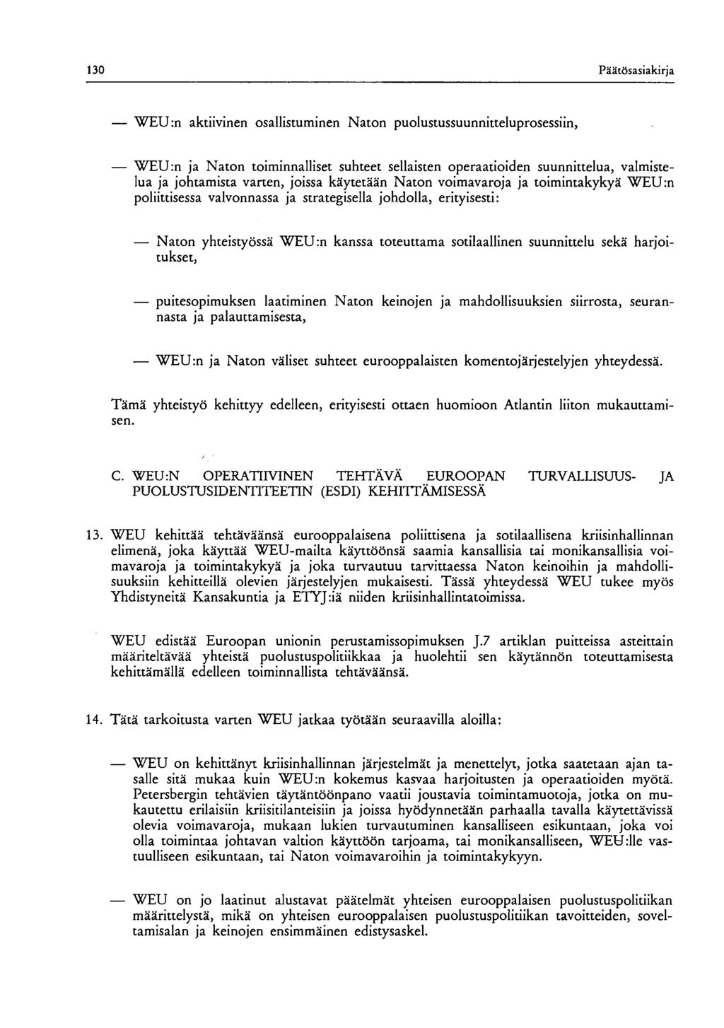 130 Päätösasiakirja WEU:n aktiivinen osallistuminen Naton puolustussuunnitteluprosessiin, WEU:n ja Naton toiminnalliset suhteet sellaisten operaatioiden suunnittelua, valmistelua ja johtamista