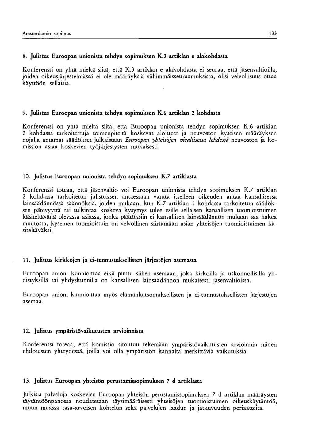 Amsterdamin sopimus 133 8. Julistus Euroopan unionista tehdyn sopimuksen K.3 artiklan e alakohdasta Konferenssi on yhtä mieltä siitä, että K.