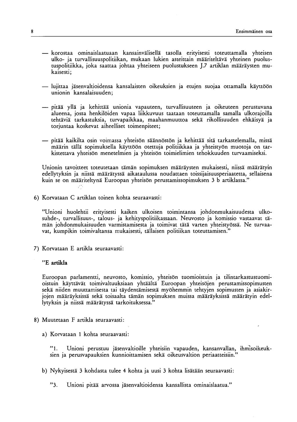Ensimmäinen osa korostaa ominaislaatuaan kansainvälisellä tasolla erityisesti toteuttamalla yhteisen uiko- ja turvallisuuspolitiikan, mukaan lukien asteittain määriteltävä yhteinen