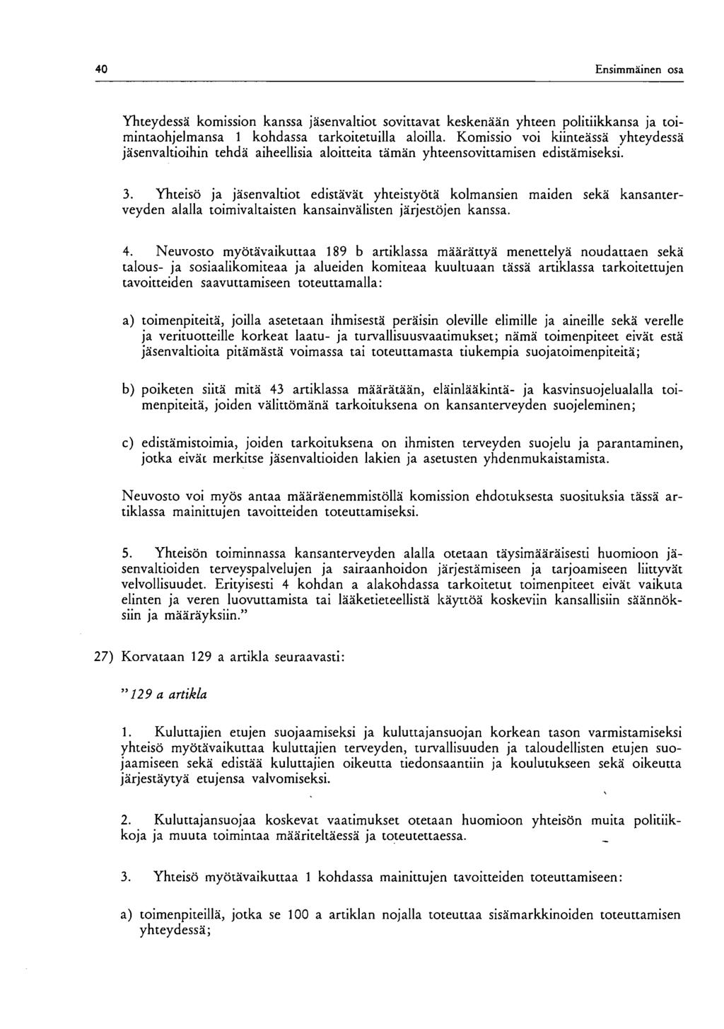 40 Ensimmäinen osa Yhteydessä komission kanssa jäsenvaltiot sovittavat keskenään yhteen politiikkansa ja toimintaohjelmansa 1 kohdassa tarkoitetuilla aloilla.