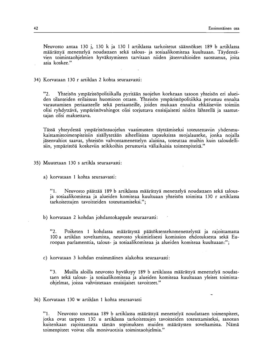 42 Ensimmäinen osa Neuvosto antaa 130 j, 130 k ja 130 1 artiklassa tarkoitetut säännökset 189 b artiklassa määrättyä menettelyä noudattaen sekä talous- ja sosiaalikomiteaa kuultuaan.