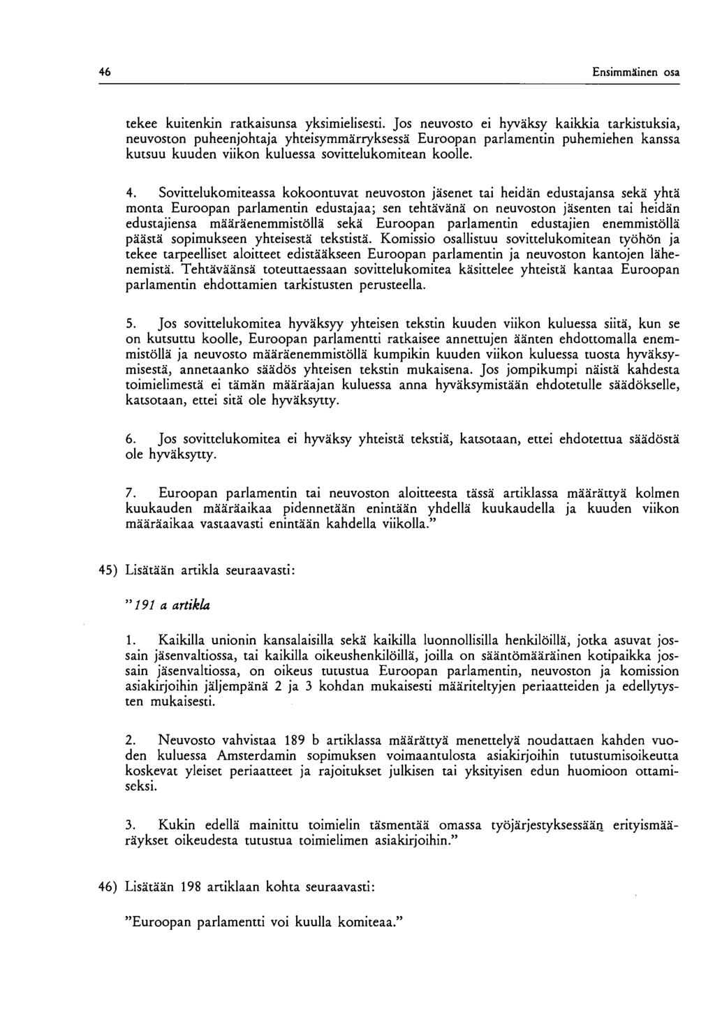 46 Ensimmäinen osa tekee kuitenkin ratkaisunsa yksimielisesti.