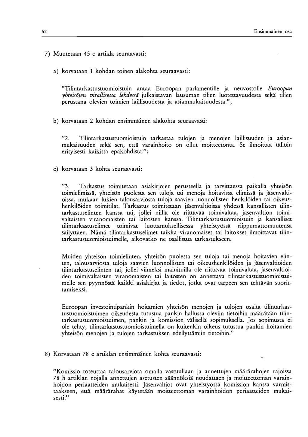 52 Ensimmäinen osa 7) Muutetaan 45 c artikla seuraavasti: a) korvataan 1 kohdan toinen alakohta seuraavasti: "Tilintarkastustuomioistuin antaa Euroopan parlamentille ja neuvostolle Euroopan