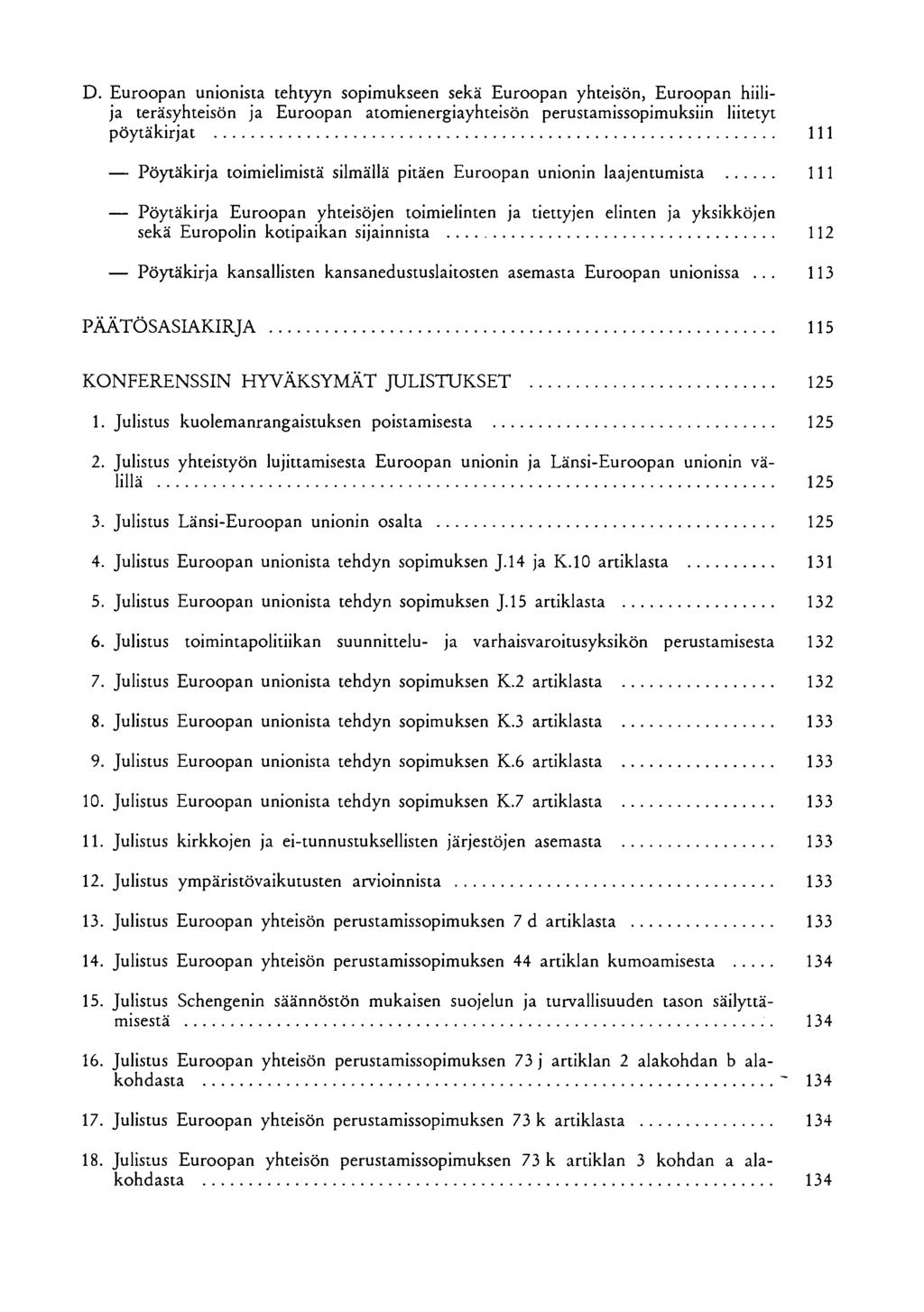 D. Euroopan unionista tehtyyn sopimukseen sekä Euroopan yhteisön, Euroopan hiilija teräsyhteisön ja Euroopan atomienergiayhteisön perustamissopimuksiin liitetyt pöytäkirjat 111 Pöytäkirja