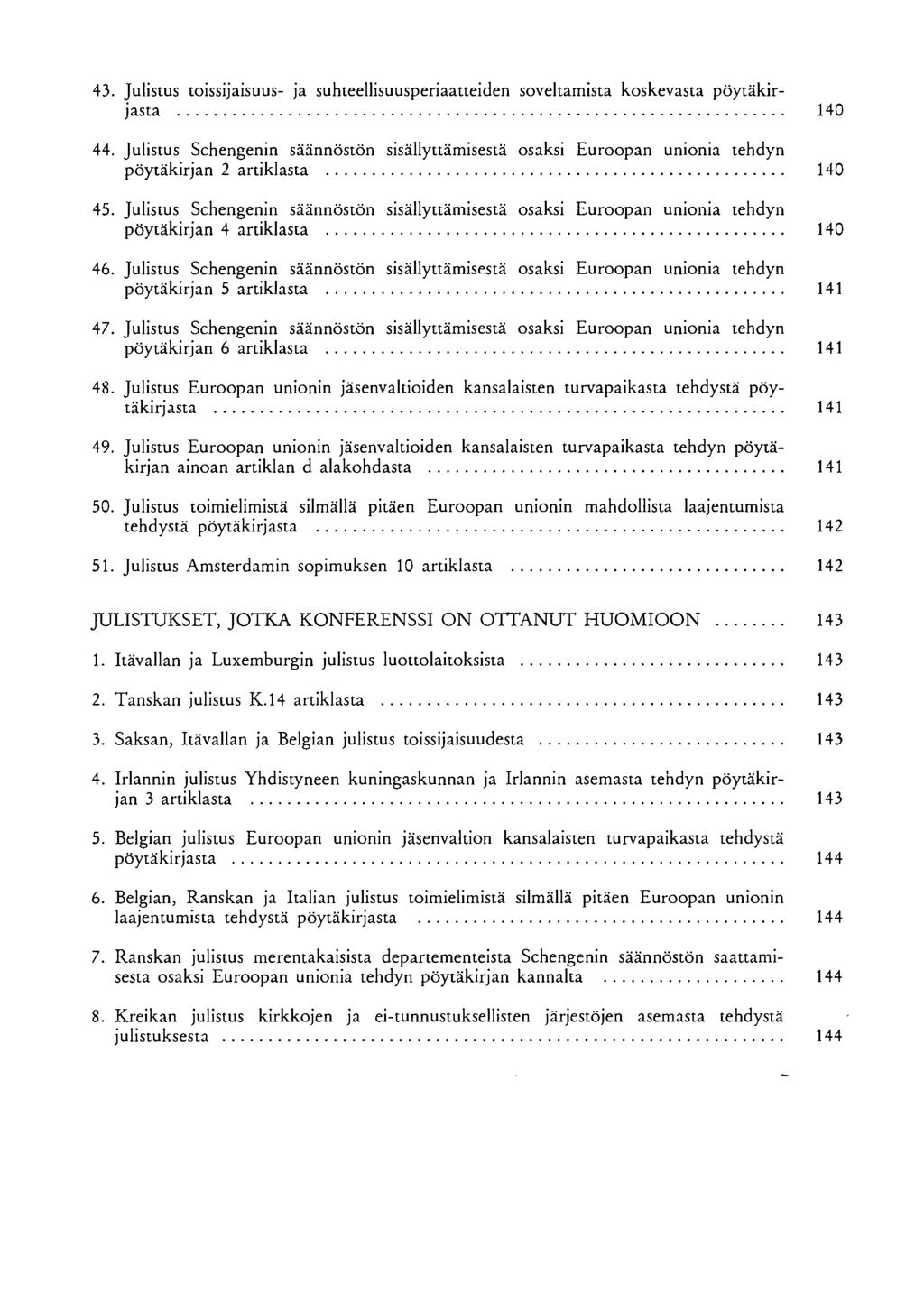 43. Julistus toissijaisuus- ja suhteellisuusperiaatteiden soveltamista koskevasta pöytäkirjasta 140 44.