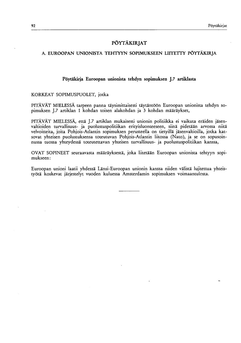 92 Pöytäkirjat PÖYTÄKIRJAT A. EUROOPAN UNIONISTA TEHTYYN SOPIMUKSEEN LIITETTY PÖYTÄKIRJA Pöytäkirja Euroopan unionista tehdyn sopimuksen J.