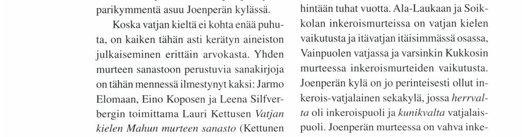 Vatjan neljästä murteesta -1änsivatjan, itävatjan, Kukkosin ja kreevinin murteesta_ puhutaan enää vain länsivatjan Vainpuolen murretta.