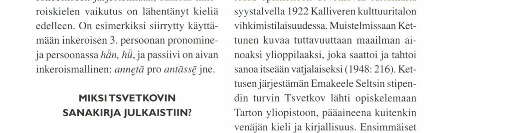Nyt 70 vuotta myöhemmin Joenperällä puhutaan vielä vatjaa, mutta molempien mainittujen vieraiden kielten vaikutus tuntuu viimeisten vatjalaisten kielessä entistä vahvempana.
