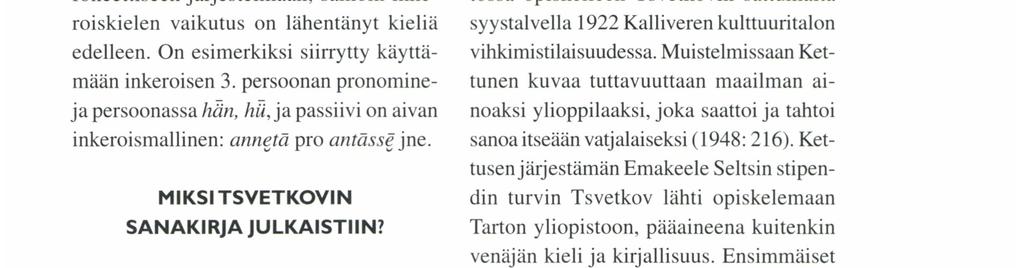 Nyt 70 vuotta myöhemmin Joenperällä puhutaan vielä vatjaa, mutta molempien mainittujen vieraiden kielten vaikutus tuntuu viimeisten vatjalaisten kielessä entistä vahvempana.