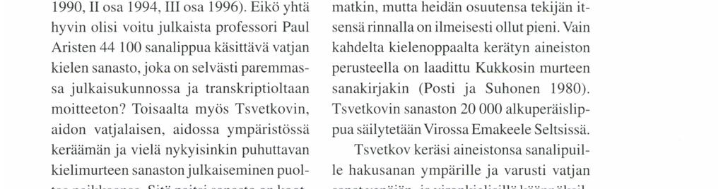 Kuitenkin kysymys on aiheellinen siitä syystä, että Tsvetkovin keräämä kieliaines on oikeastaan jo suureksi osaksi julkaistu ja tulee pian julkaistuksi kokonaan moniniteisessä, Virossa