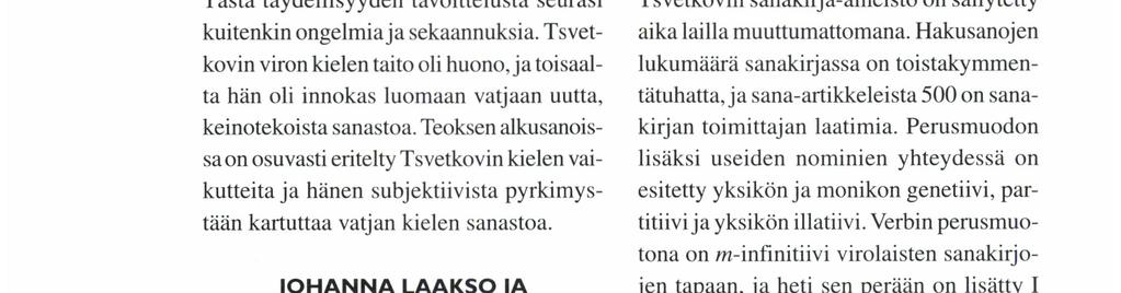 demannin virolais-saksalaista sanakirjaa (1869, 1893), joka Virossa on murteenkerääjien perusteos, ja sen lisäksi todennäköisesti jotakin virolais-venäläistä sanakirjaa.