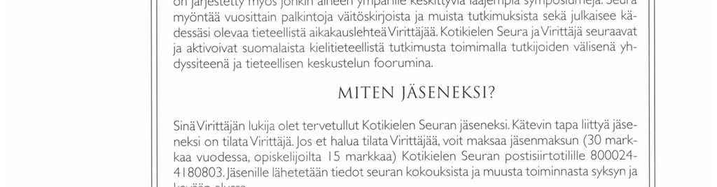 Sittemmin seuran tehtäväksi on vakiintunut suomen kielen tutkimuksen, tuntemuksen ja käytön kaikinpuolinen edistäminenjäseniä on nykyään n. 600, tutkijoita, opiskelijoita ja opettajıa.