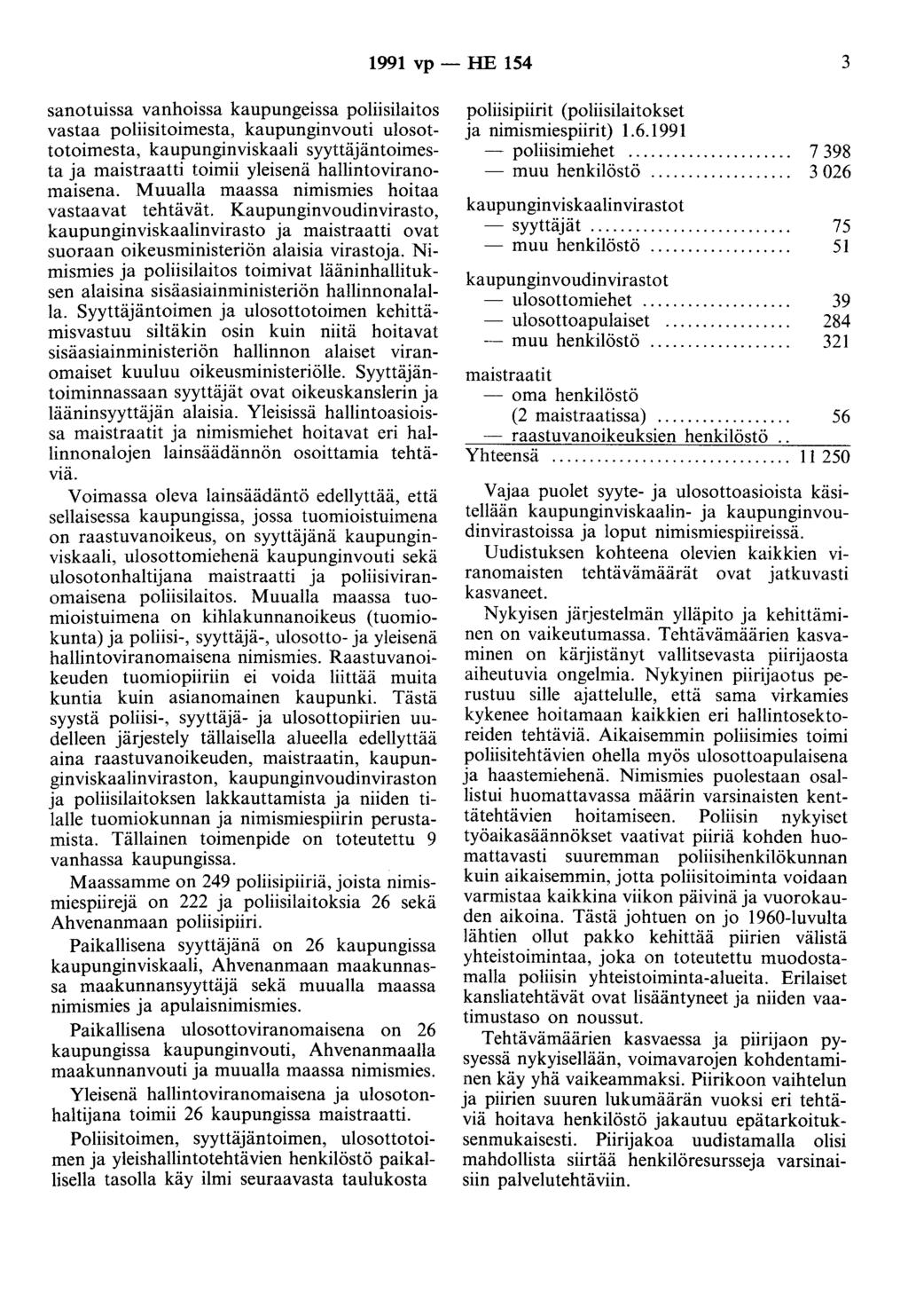 1991 vp - HE 154 3 sanotuissa vanhoissa kaupungeissa poliisilaitos vastaa poliisitoimesta, kaupunginvouti ulosottotoimesta, kaupunginviskaali syyttäjäntoimesta ja maistraatti toimii yleisenä