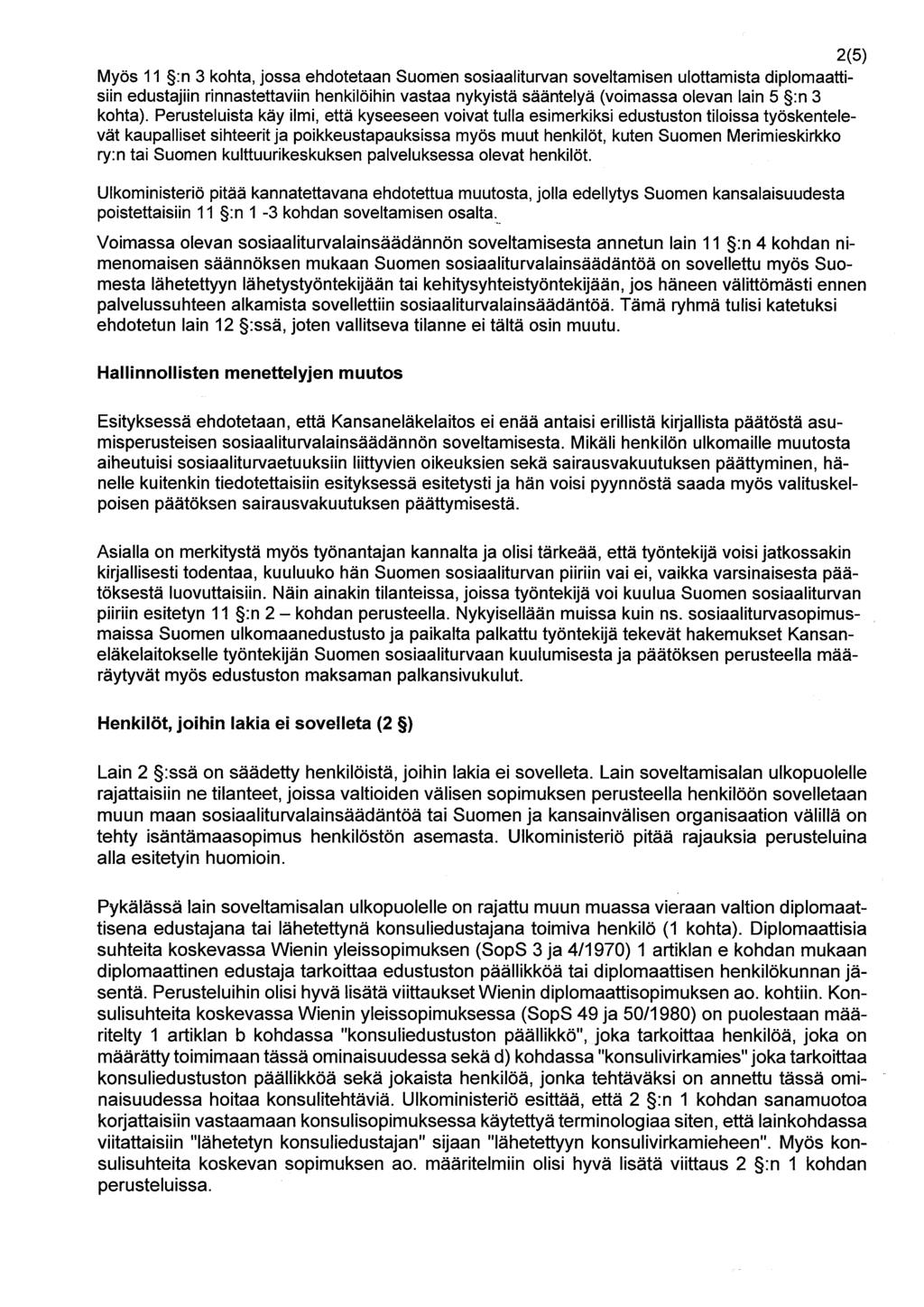 2(5) Myös 11 :n 3 kohta, jossa ehdotetaan Suomen sosiaaliturvan soveltamisen ulottamista diplomaattisiin edustajiin rinnastettaviin henkilöihin vastaa nykyistä sääntelyä (voimassa olevan lain 5 :n 3