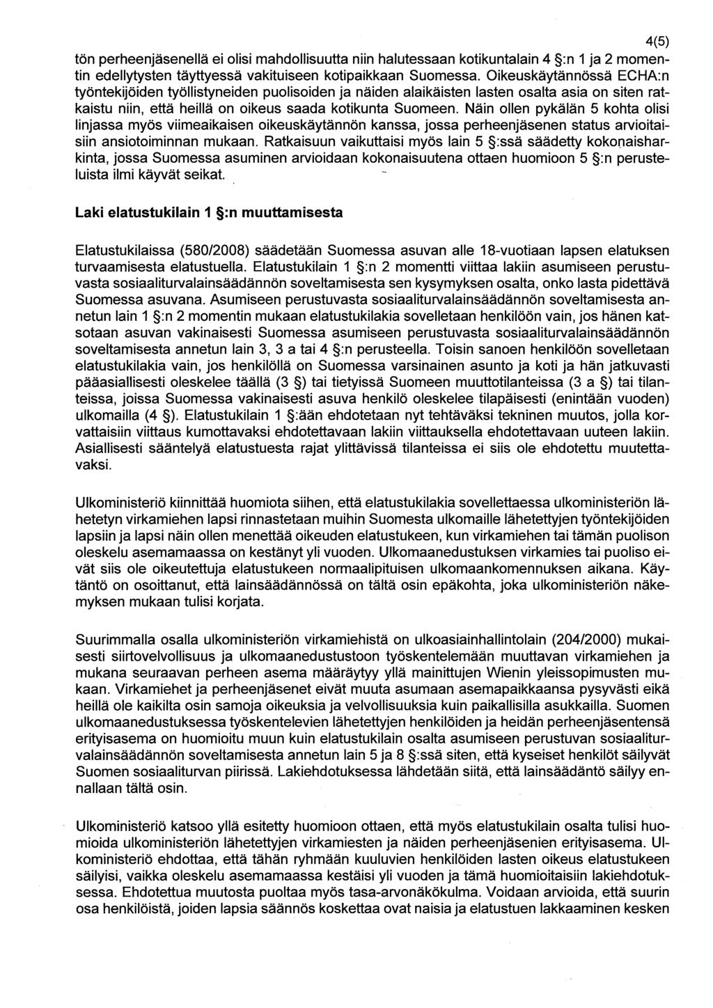 4(5) tön perheenjäsenellä ei olisi mahdollisuutta niin halutessaan kotikuntalain 4 :n 1 ja 2 momentin edellytysten täyttyessä vakituiseen kotipaikkaan Suomessa.