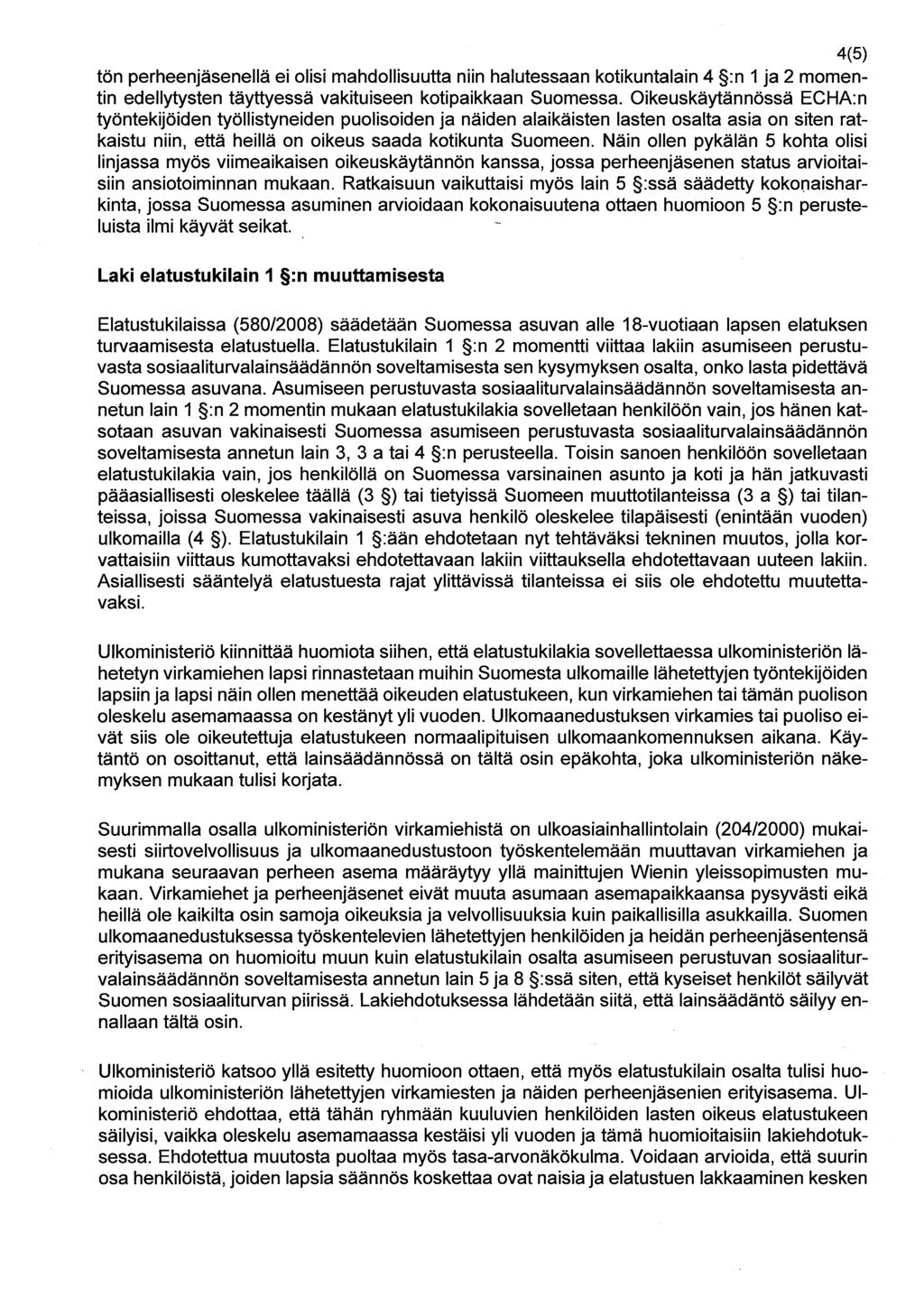 4(5) tön perheenjäsenellä ei olisi mahdollisuutta niin halutessaan kotikuntalain 4 :n 1 ja 2 momentin edellytysten täyttyessä vakituiseen kotipaikkaan Suomessa.