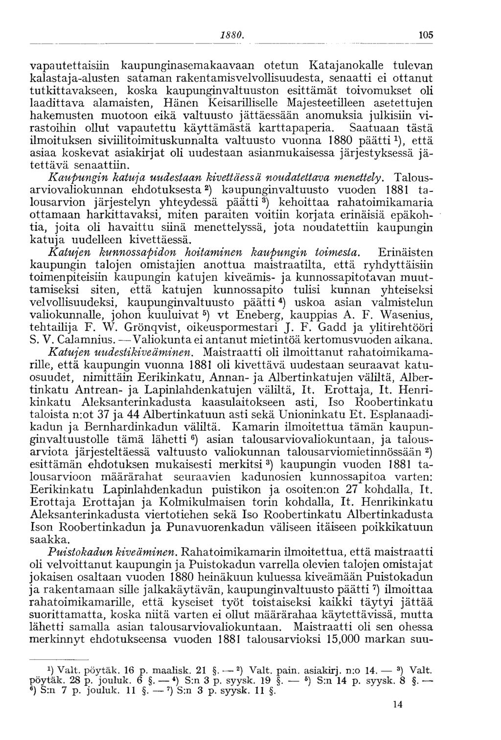 1880. 105 vapautettaisiin kaupunginasemakaavaan otetun Katajanokalle tulevan kalastaja-alusten sataman rakentamisvelvollisuudesta, senaatti ei ottanut tutkittavakseen, koska kaupunginvaltuuston