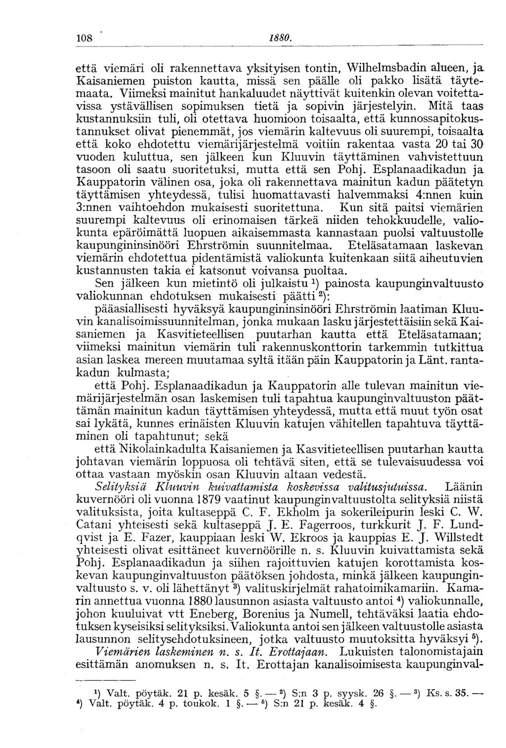 108 1880. että viemäri oli rakennettava yksityisen tontin, Wilhelmsbadin alueen, ja Kaisaniemen puiston kautta, missä sen päälle oli pakko lisätä täytemaata.