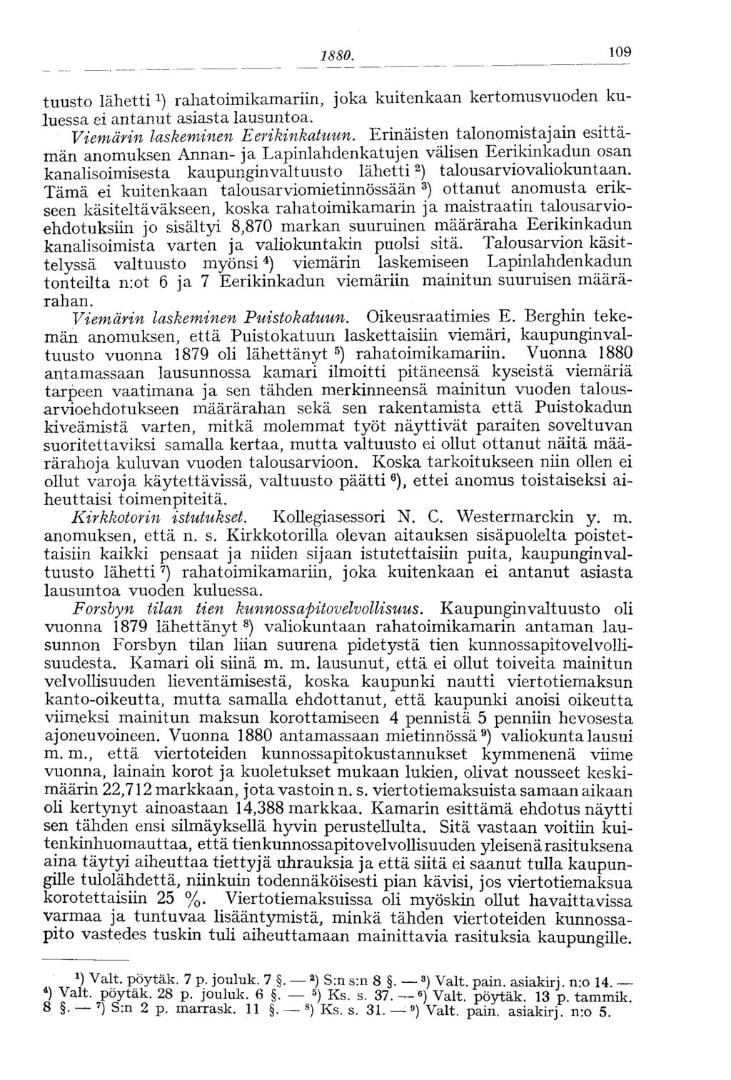 1880. 109 tuusto lähettirahatoimikamariin, joka kuitenkaan kertomusvuoden kuluessa ei antanut asiasta lausuntoa. Viemärin laskeminen Eerikinkatuun.