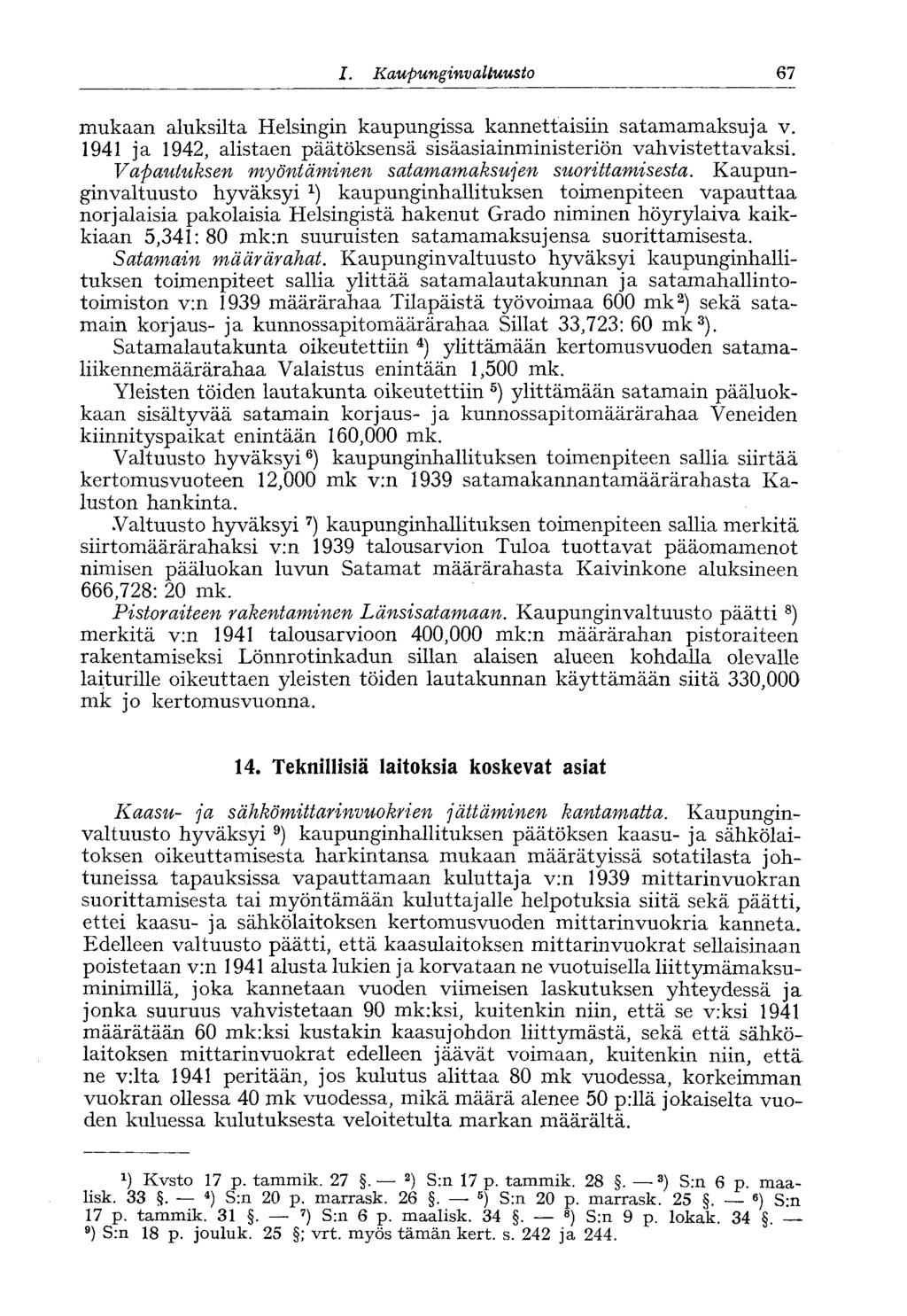 I. Kaupunginvaltuusto 67* mukaan aluksilta Helsingin kaupungissa kannettaisiin satamamaksuja v. 1941 ja 1942, alistaen päätöksensä sisäasiainministeriön vahvistettavaksi.