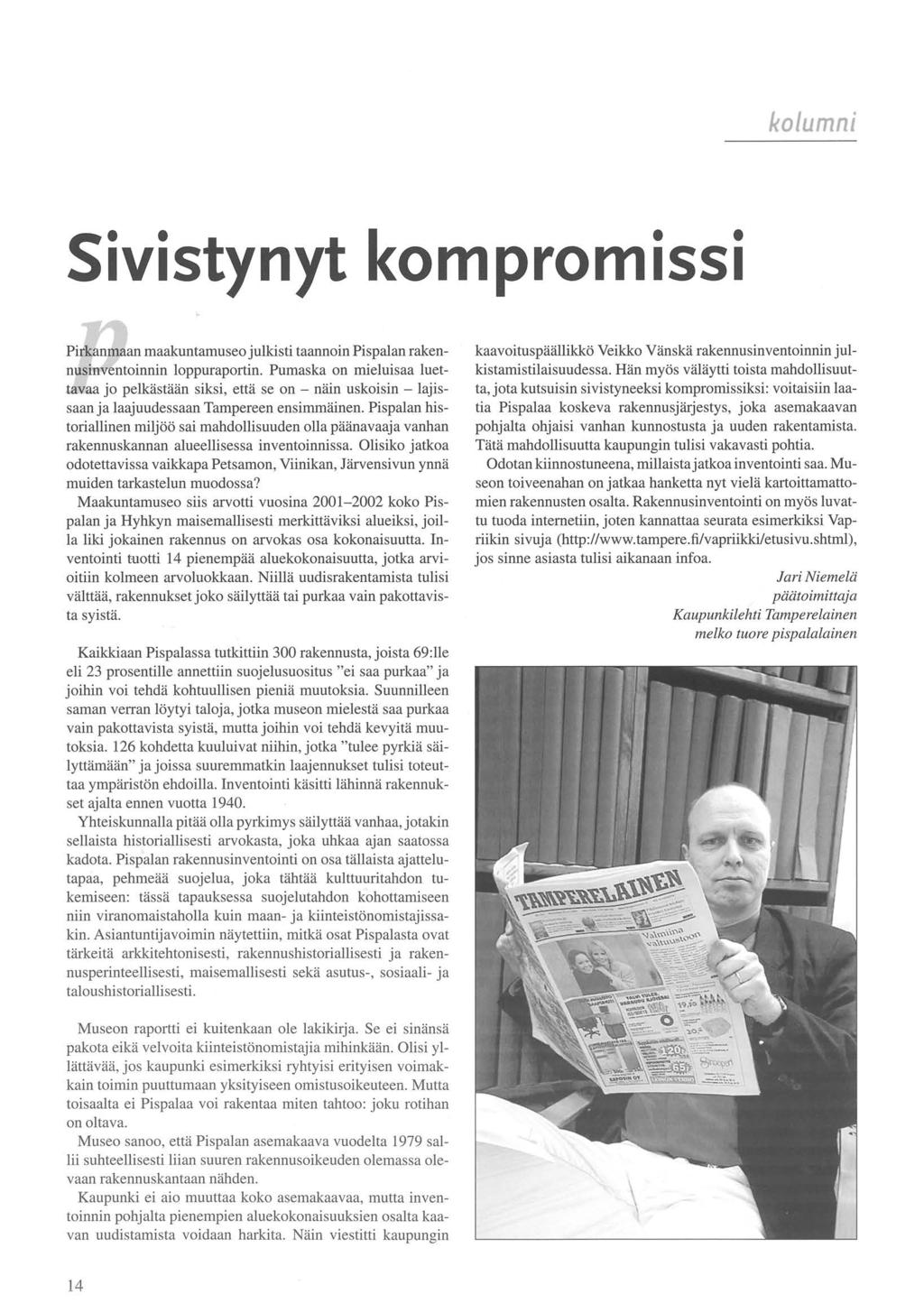 kolumni Sivistynyt kompromissi Pirkanmaan maakuntamuseo julkisti taannoin Pispalan rakennusinventoinnin loppuraportin.