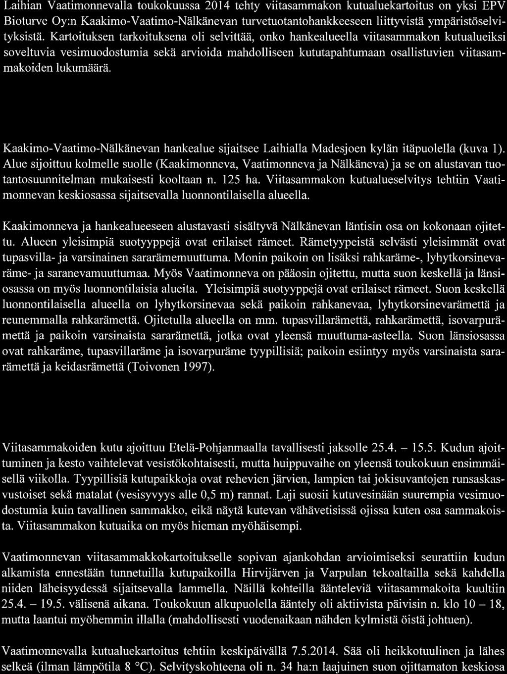 1. 1 JOHDANTO Laihian Vaatimonnevalla toukokuussa 2014 tehty viitasammakon kutualuekartoitus on yksi EPV Bioturve Oy:n Kaakimo-Vaatimo-Nälkänevan turvetuotantohankkeeseen liittyvistä