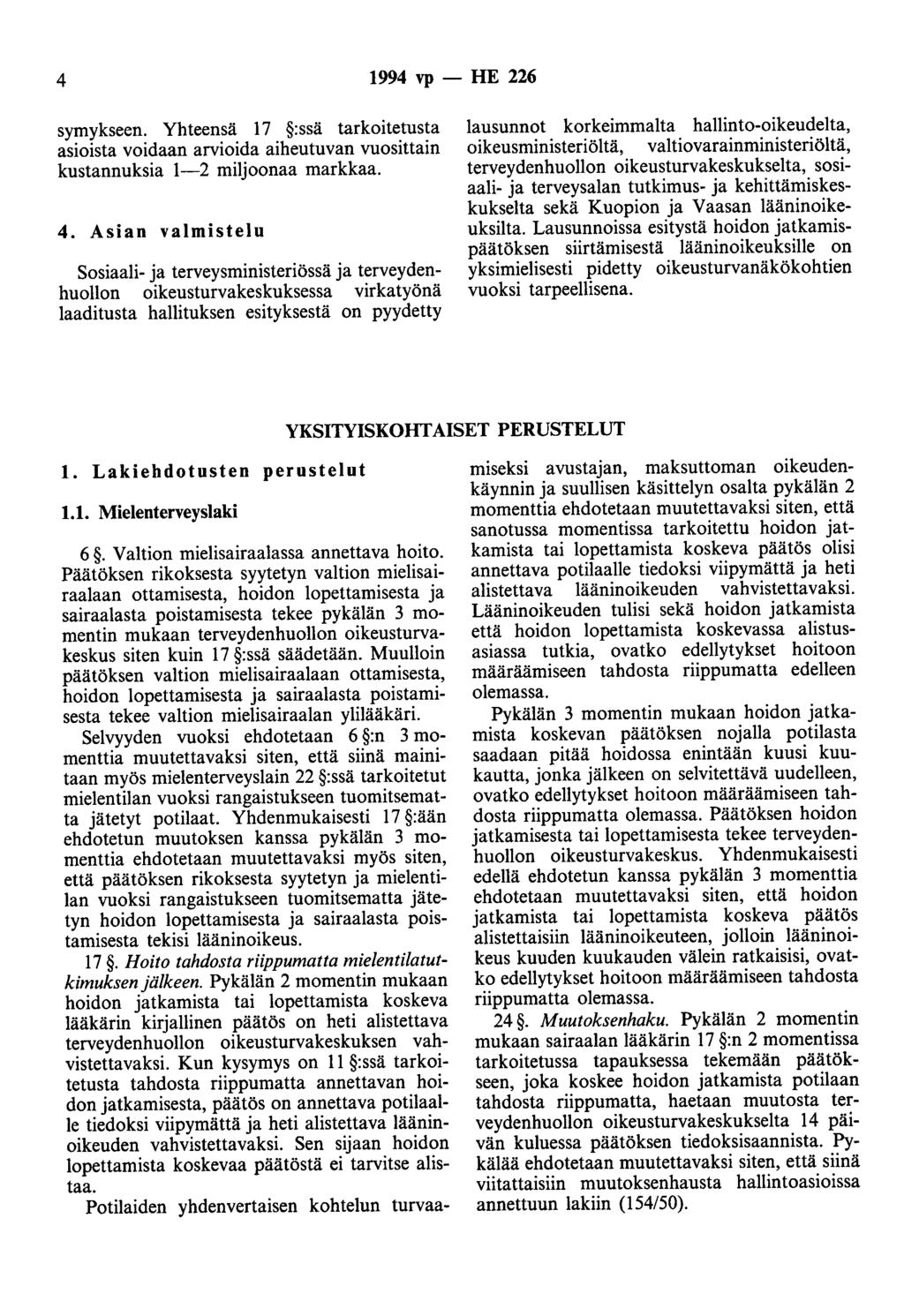 4 1994 vp- HE 226 symykseen. Yhteensä 17 :ssä tarkoitetusta asioista voidaan arvioida aiheutuvan vuosittain kustannuksia 1-2 miljoonaa markkaa. 4.