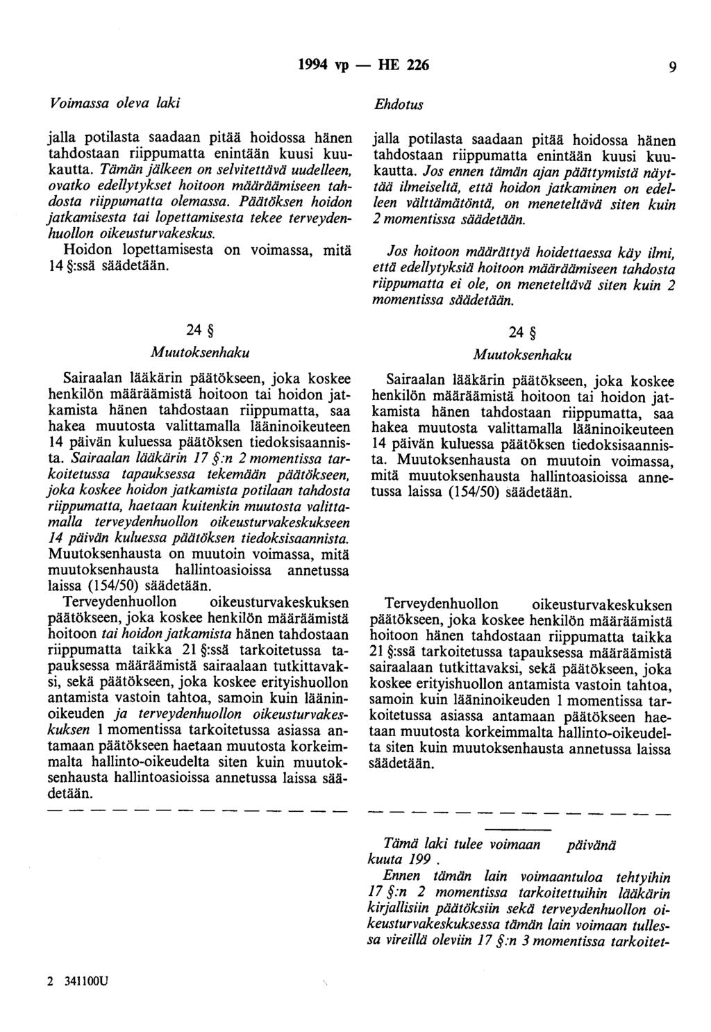 1994 vp -- FIE 226 9 Voimassa oleva laki jalla potilasta saadaan pitää hoidossa hänen tahdostaan riippumatta enintään kuusi kuukautta.