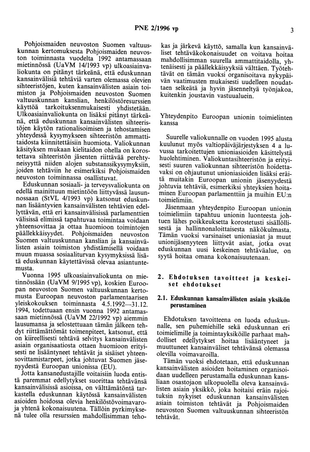 PNE 2/1996 vp 3 Pohjoismaiden neuvoston Suomen valtuuskunnan kertomuksesta Pohjoismaiden neuvoston toiminnasta vuodelta 1992 antamassaan mietinnössä (UaVM 14/1993 vp) ulkoasiainvaliokunta on pitänyt